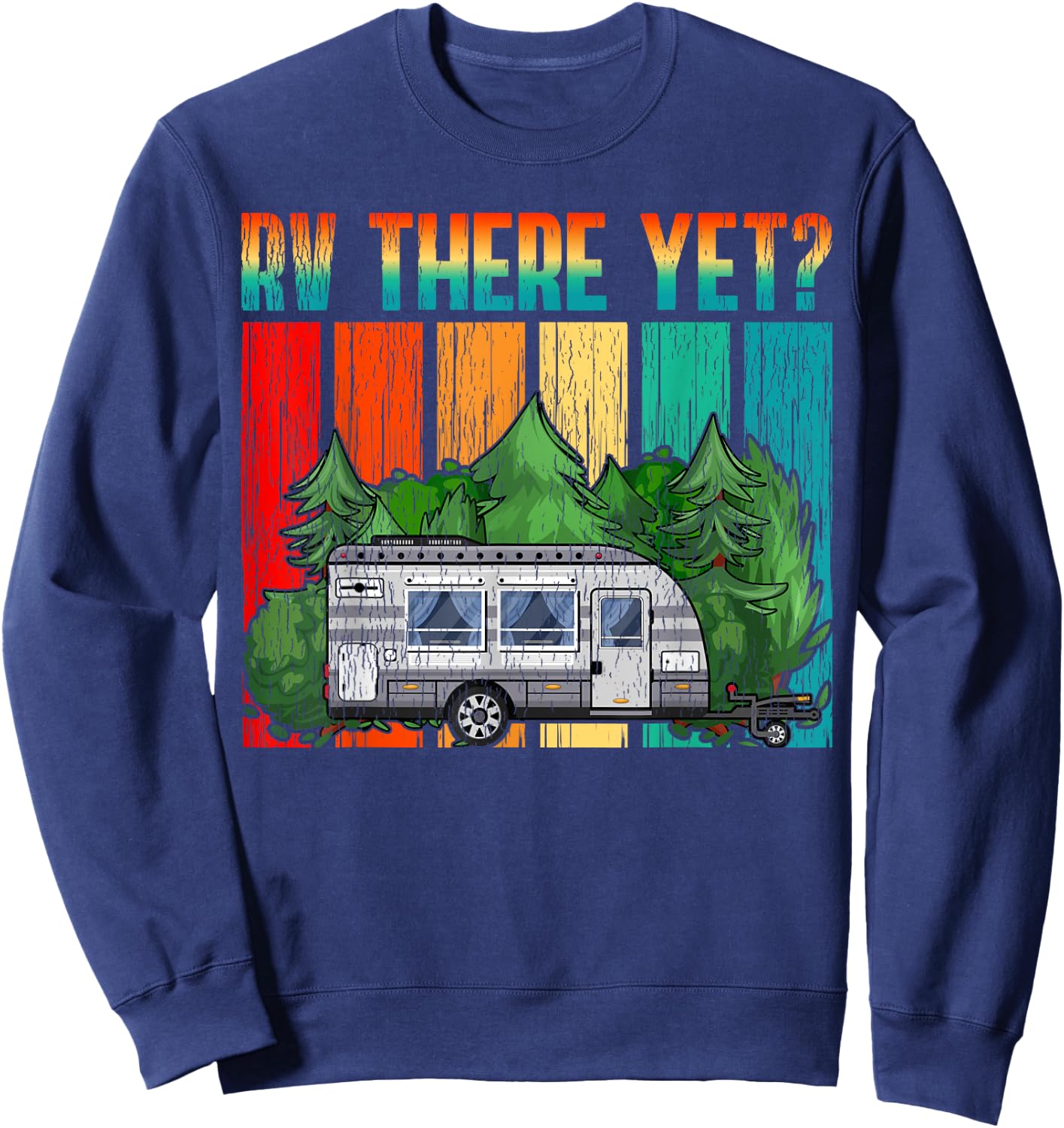 Vintage RV There Yet Travel Trailer Retro Camping Sweatshirt - Sweatshirt | Navy