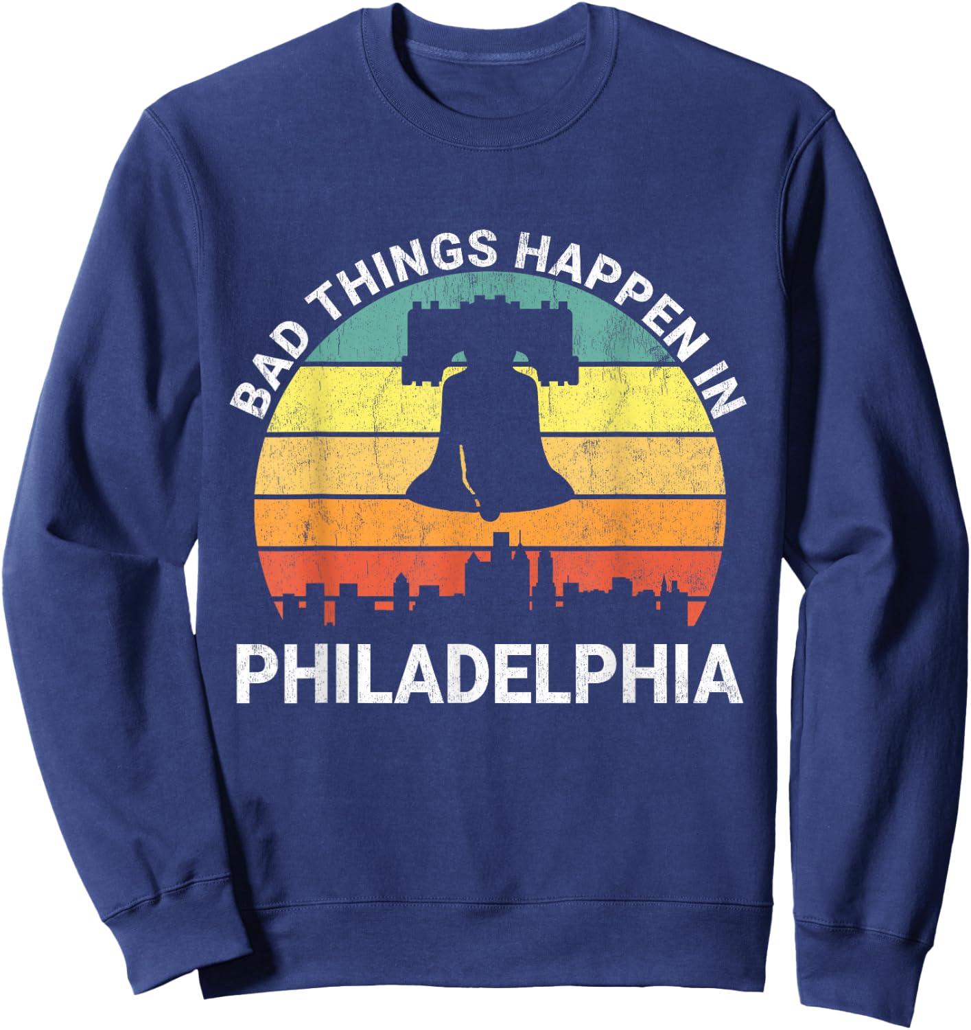 Vintage Bad Things Happen In Philadelphia Funny Philly Sweatshirt - Sweatshirt | Navy