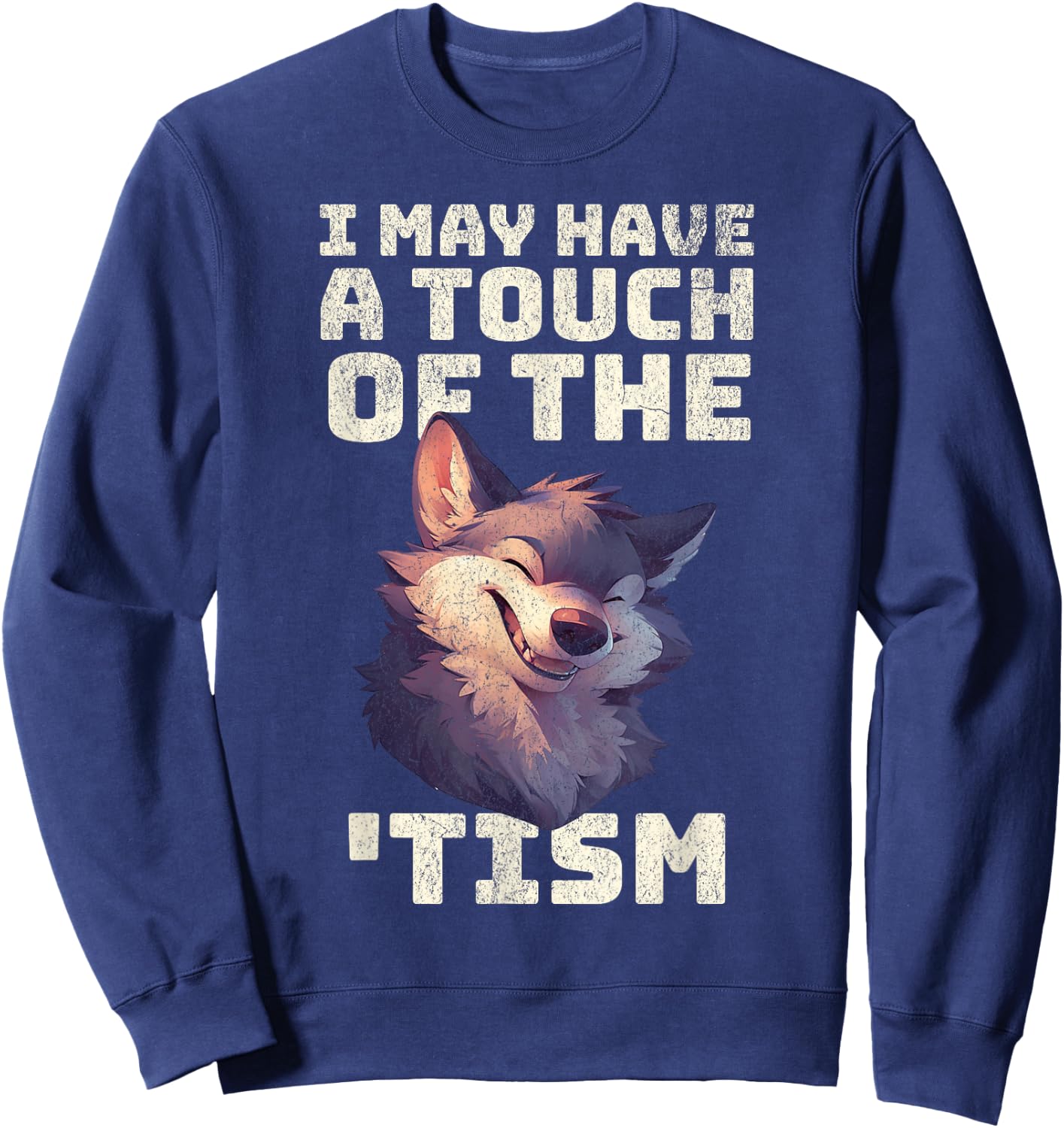 Wolf I may have the touch of the Tism autism awareness Cute Sweatshirt - Sweatshirt | Navy