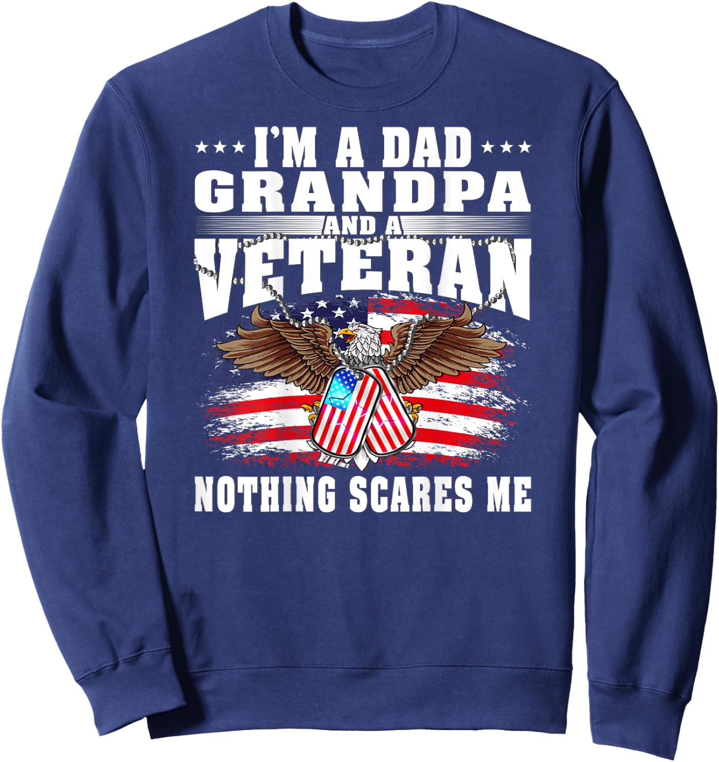 I'm A Dad Grandpa And A US Army Veteran Nothing Scares Me Sweatshirt - Sweatshirt | Navy