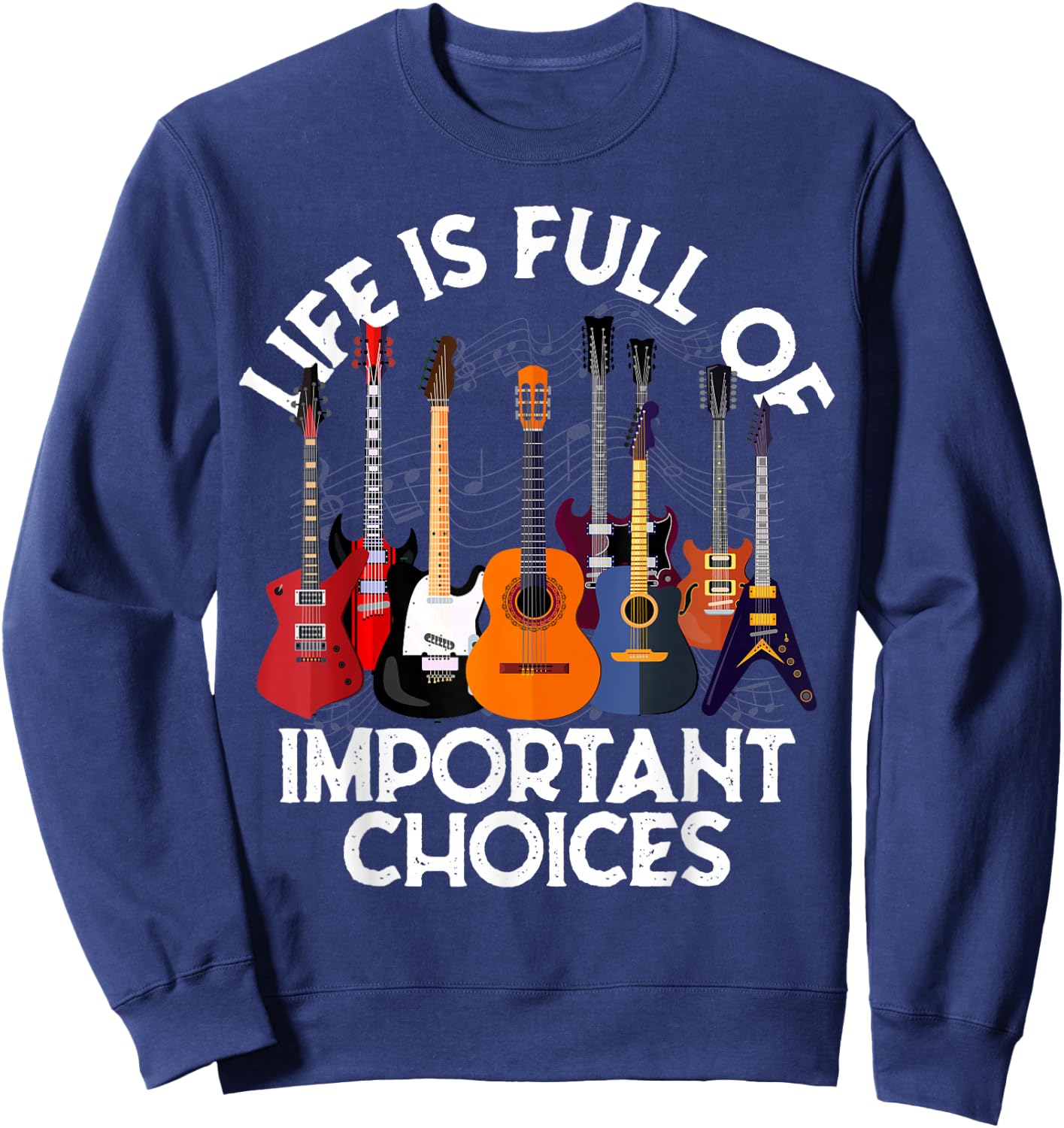 Life is Full of Important Choices Guitar Gifts Funny Guitar Sweatshirt - Sweatshirt | Navy