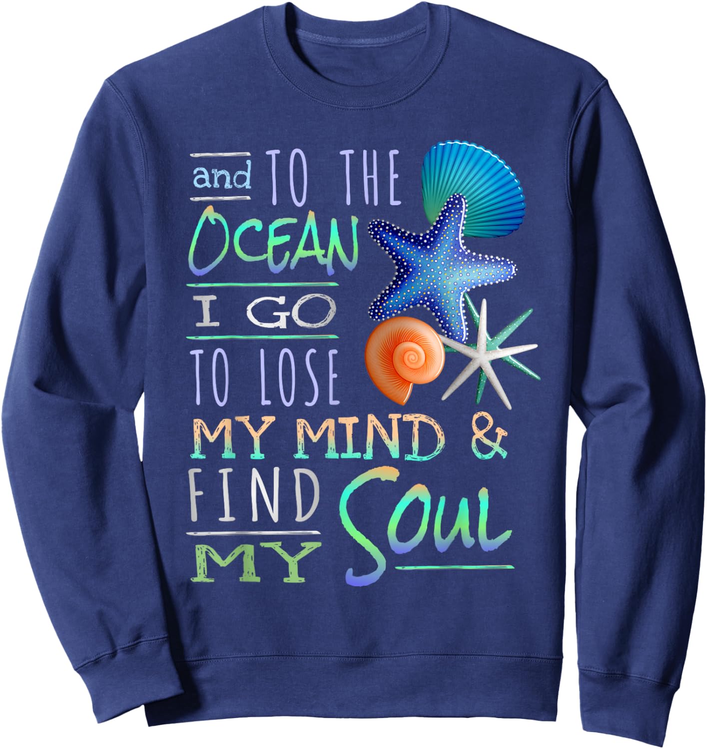 And To The Ocean I Go To Lose My Mind And Find My Soul Sweatshirt - Sweatshirt | Navy