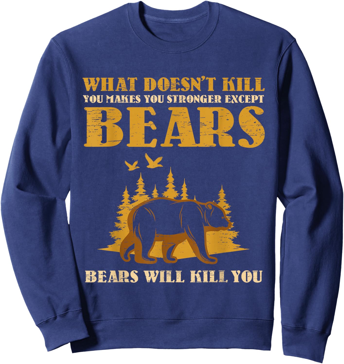 What Doesn't Kill You Makes You Stronger Except Bears Kill Sweatshirt - Sweatshirt | Navy