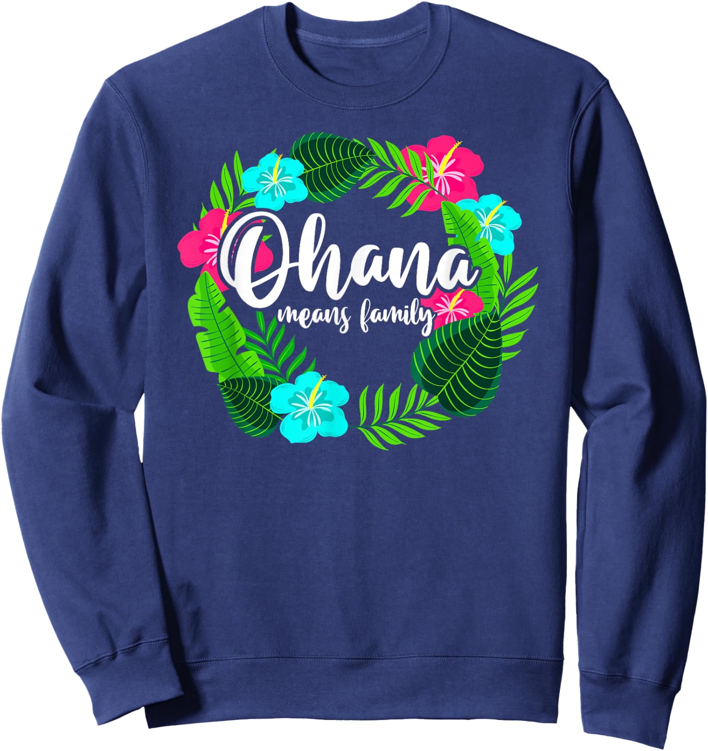 Ohana Means Family Hawaii - Hibiscus Hawaiian Flowers Sweatshirt - Sweatshirt | Navy