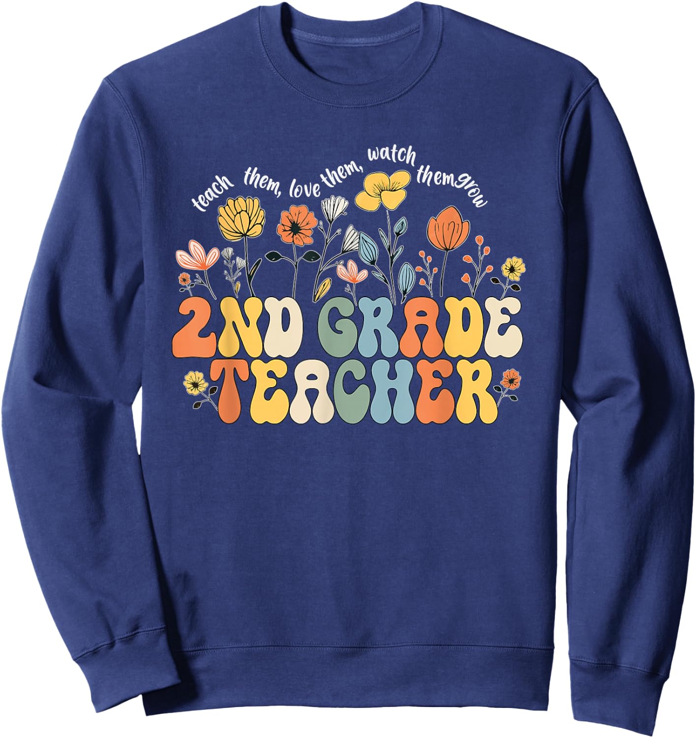 2nd Second Grade Teacher Appreciation Teaching Wildflowers Sweatshirt - Sweatshirt | Navy