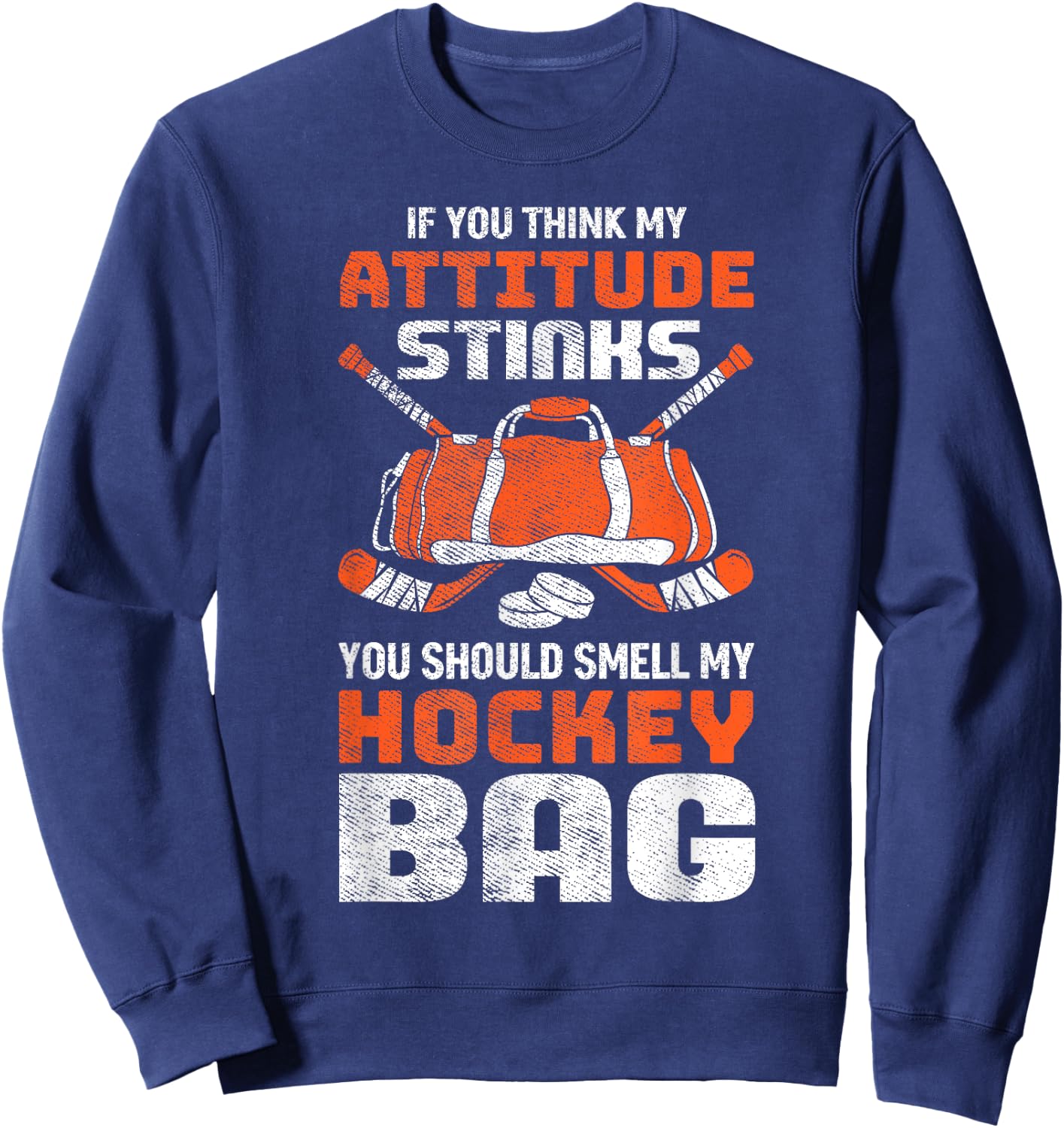 If You Think My Attitude Stinks Smell My Hockey Bag Sweatshirt - Sweatshirt | Navy