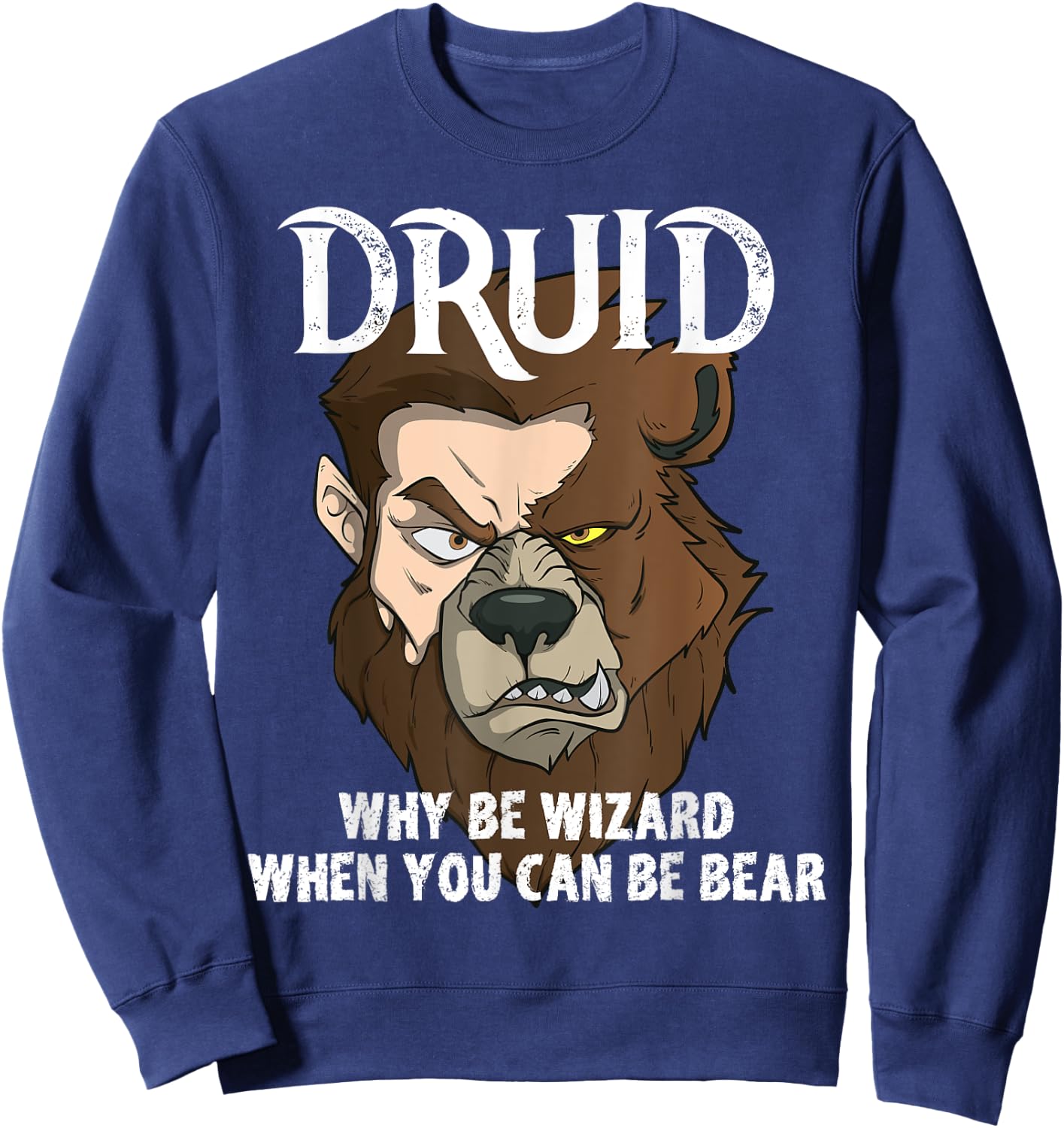 Druids Why Be A Wizard When You Can Be A Bear Druid Fun Meme Sweatshirt - Sweatshirt | Navy