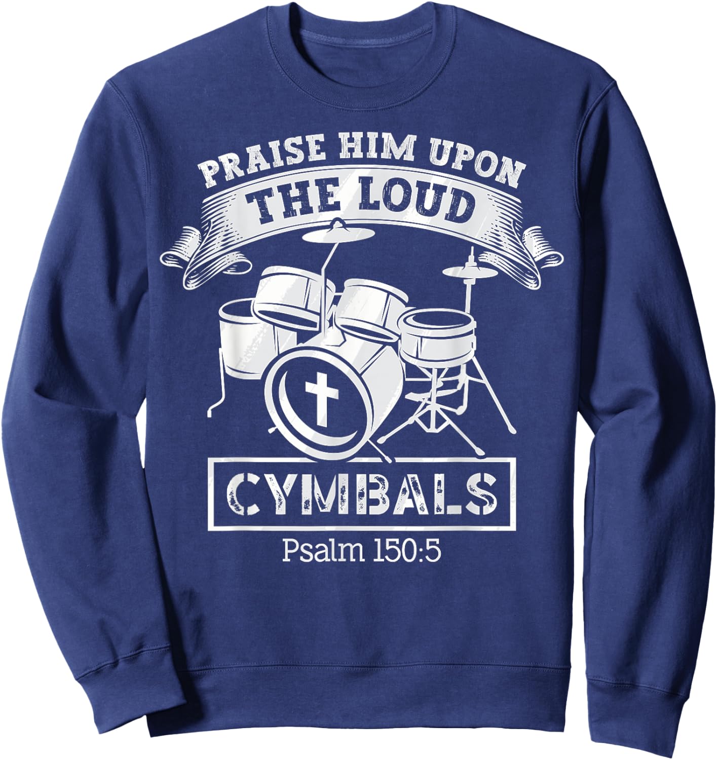 Psalm 150:5 Drum Music Christian Drummer Church Worship Sweatshirt - Sweatshirt | Navy