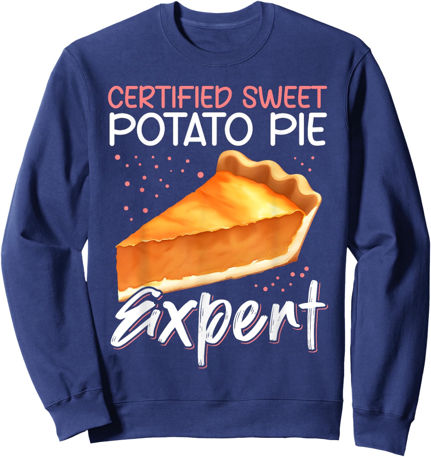Sweet Potato Pie Expert | Funny Sweet Potato Pies Sweatshirt - Sweatshirt | Navy