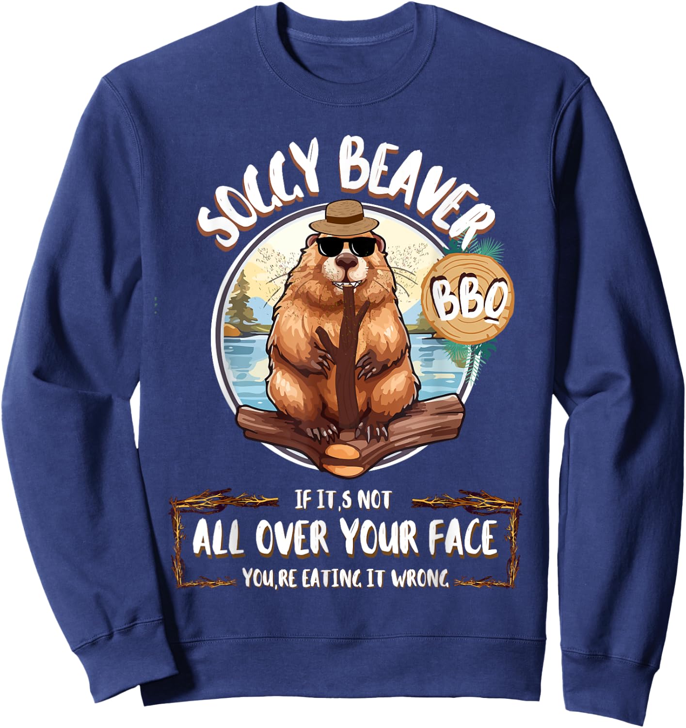 Soggy Beaver Bbq If It's Not All Over Your Face Sweatshirt - Sweatshirt | Navy