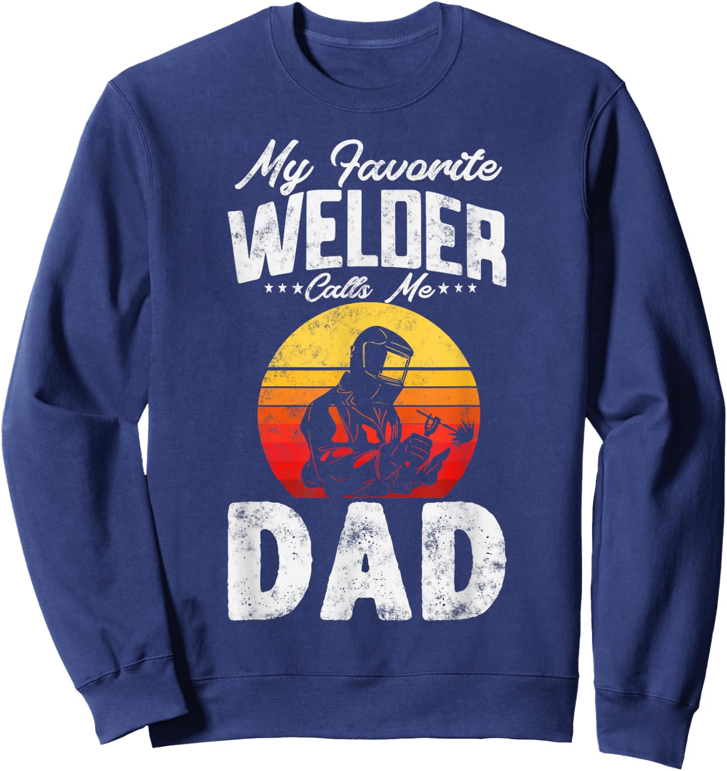 Vintage style My Favorite Welder Calls Me Dad Father's Day Sweatshirt - Sweatshirt | Navy
