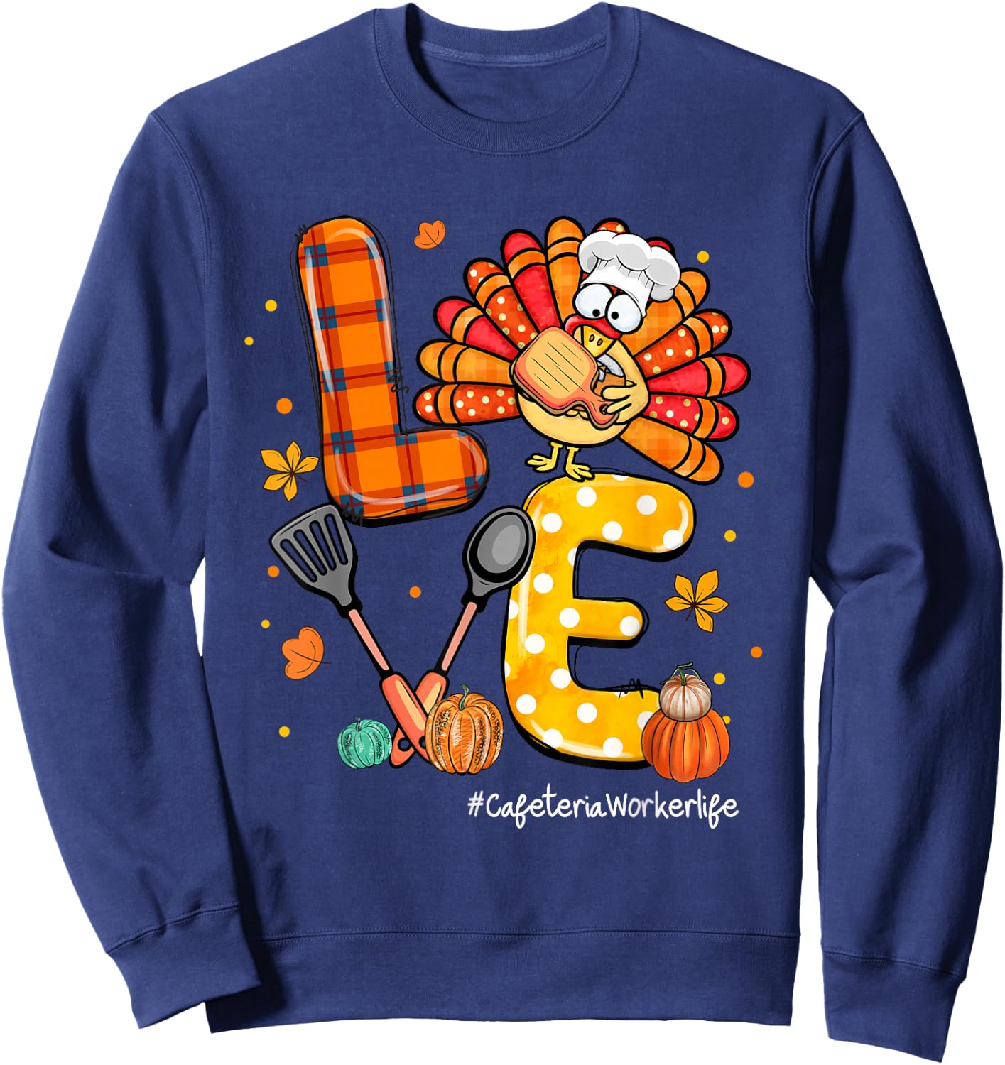 LOVE Turkey Cafeteria Worker Life Pumpkin Thanksgiving Sweatshirt - Sweatshirt | Navy