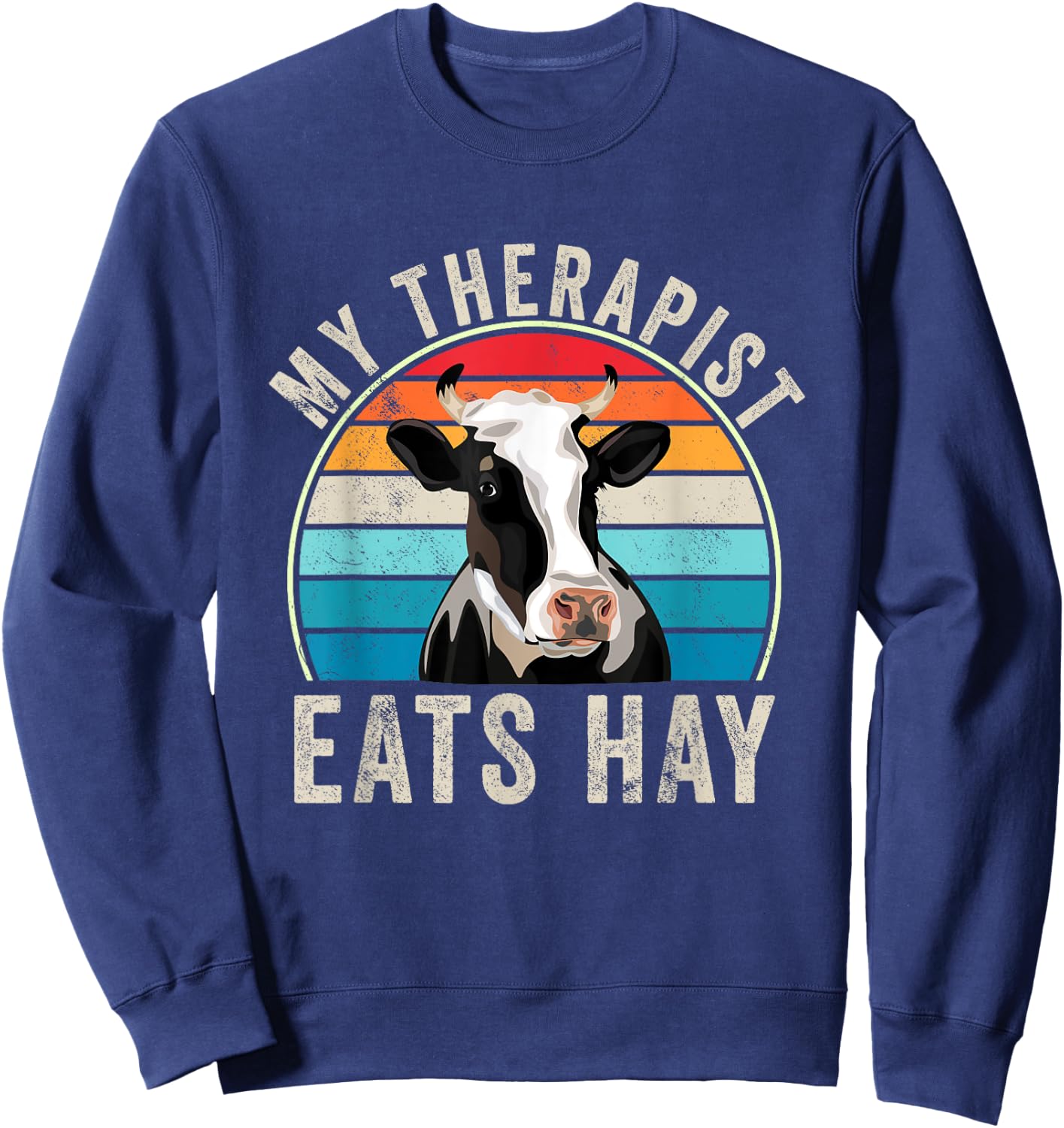 My Therapist Eats Hay Funny Farm Cow Lover Farmers Humor Sweatshirt - Sweatshirt | Navy