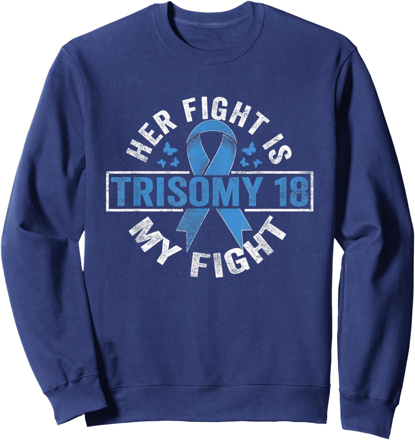 Her fight is my fight Trisomy 18 Awareness Sweatshirt - Sweatshirt | Navy