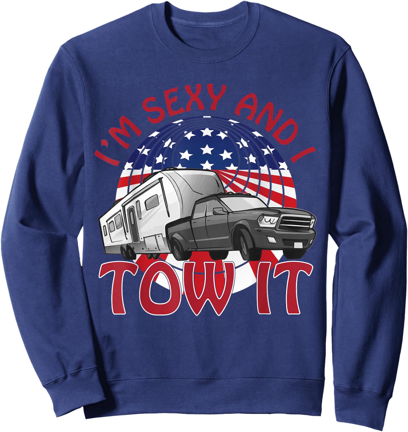 I'm Sexy and I Tow It 5th wheel USA Flag Sunset camping Sweatshirt - Sweatshirt | Navy