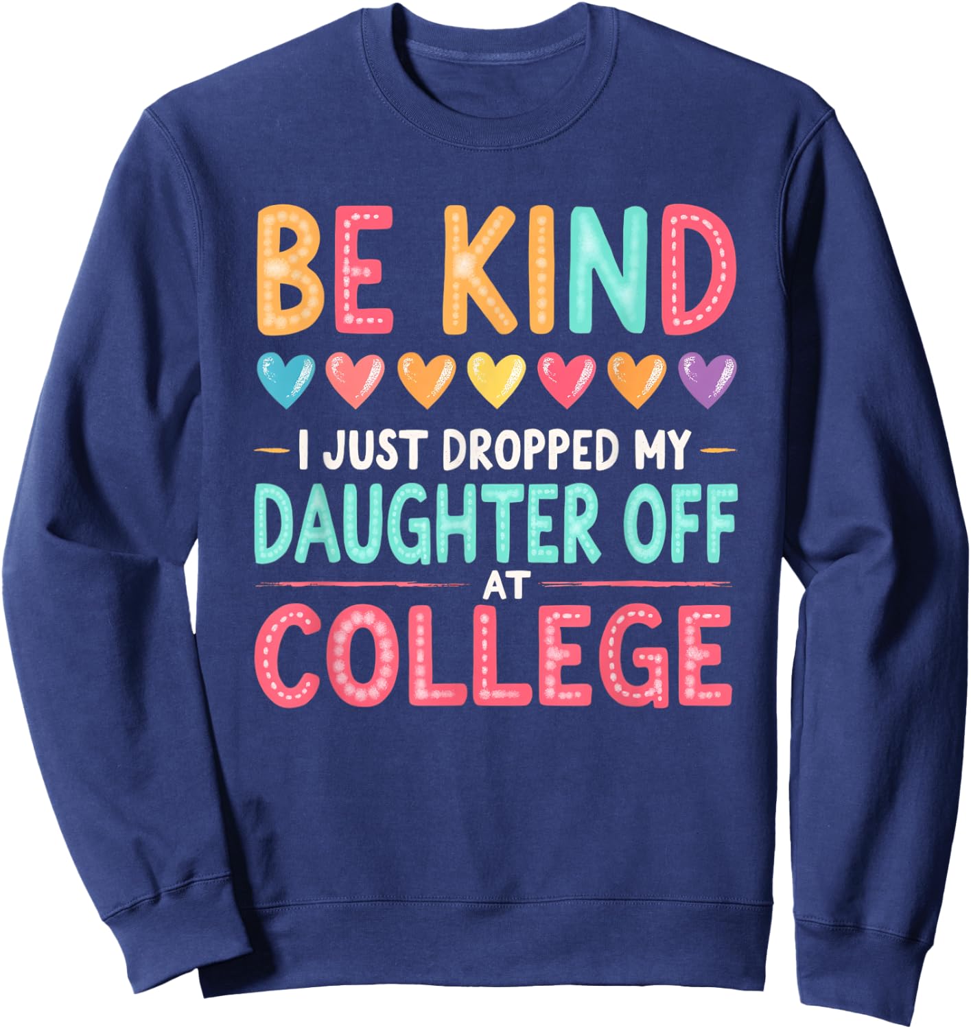 Vintage Be Kind I Just Dropped My Daughter Off at College Sweatshirt - Sweatshirt | Navy