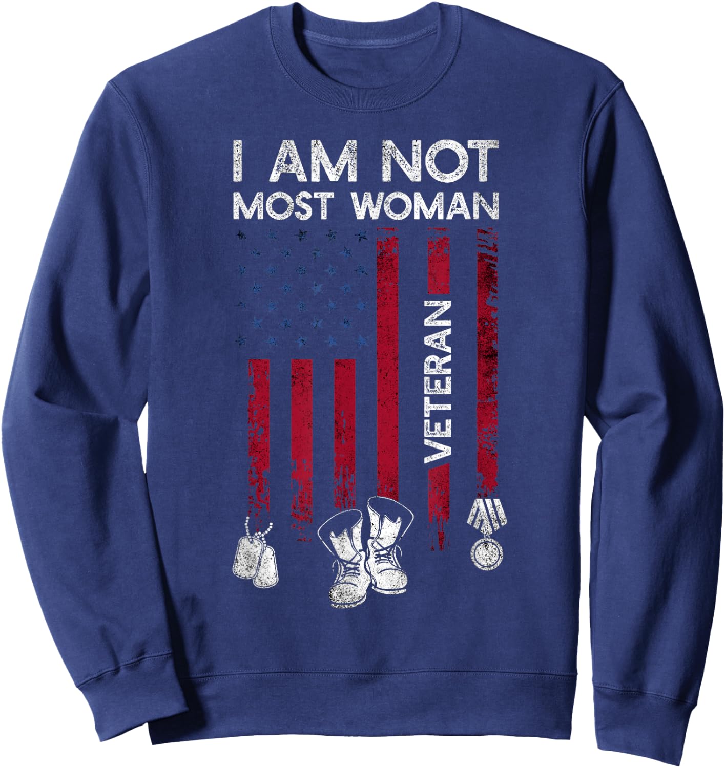 Im Not Most Women Veteran Shirt Distress American Flag Army Sweatshirt - Sweatshirt | Navy
