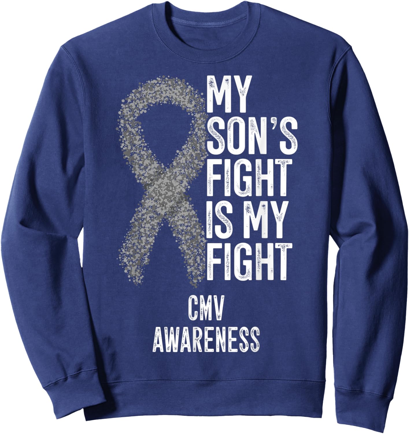 Cytomegalovirus My Son's Fight Is My Fight CMV Awareness Sweatshirt - Sweatshirt | Navy