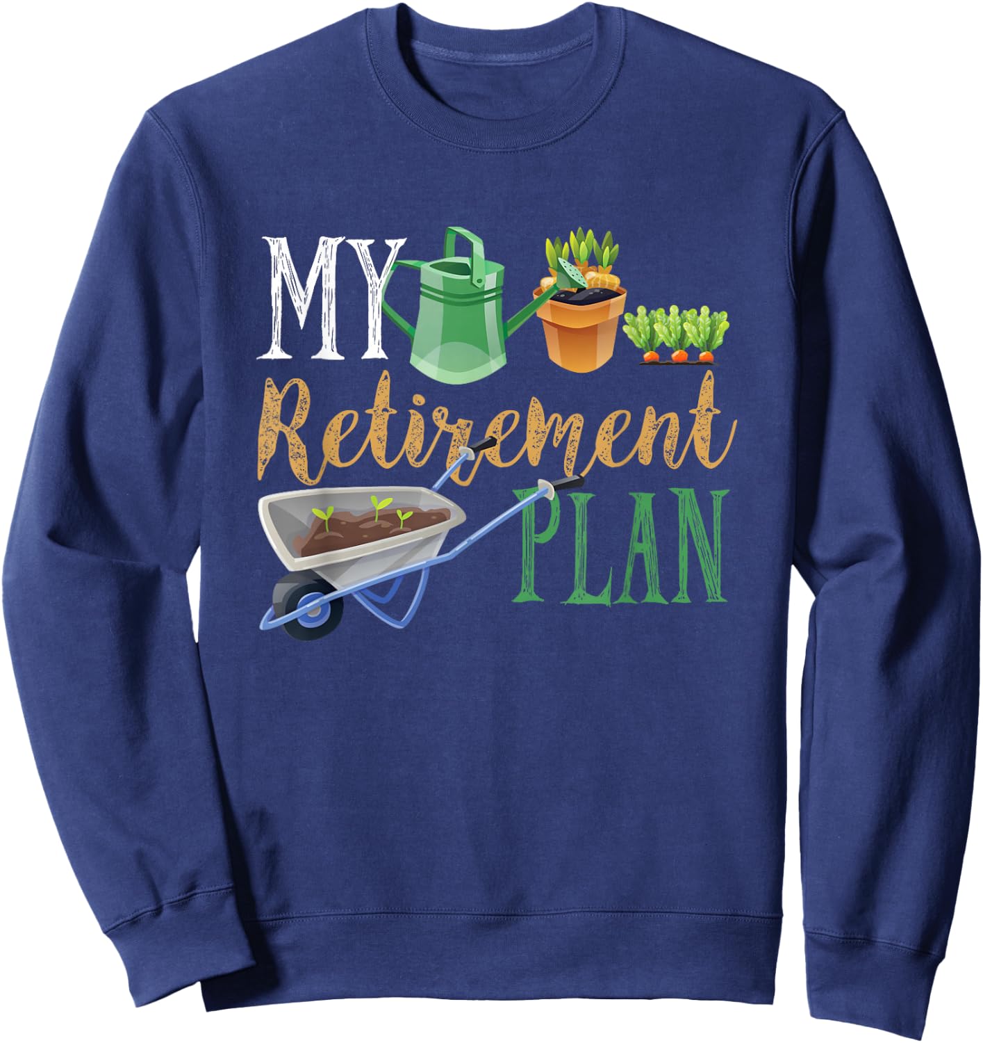 Retirement Plan Gardener Hobby Pensioner Garden Plants Gift Sweatshirt - Sweatshirt | Navy