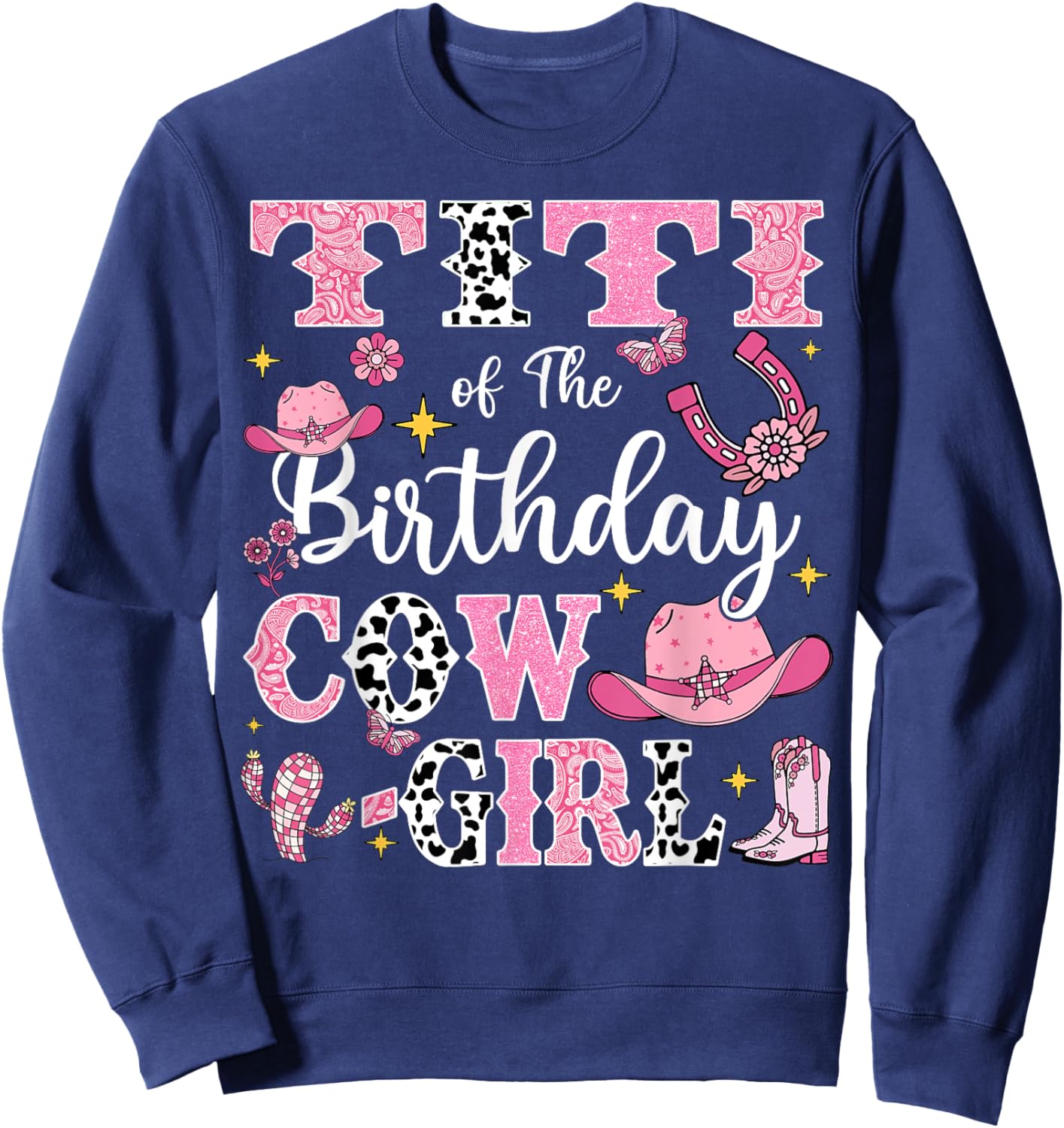 Titi Of The Birthday Cow-Girl Rodeo Cow Girl Birthday Sweatshirt - Sweatshirt | Navy