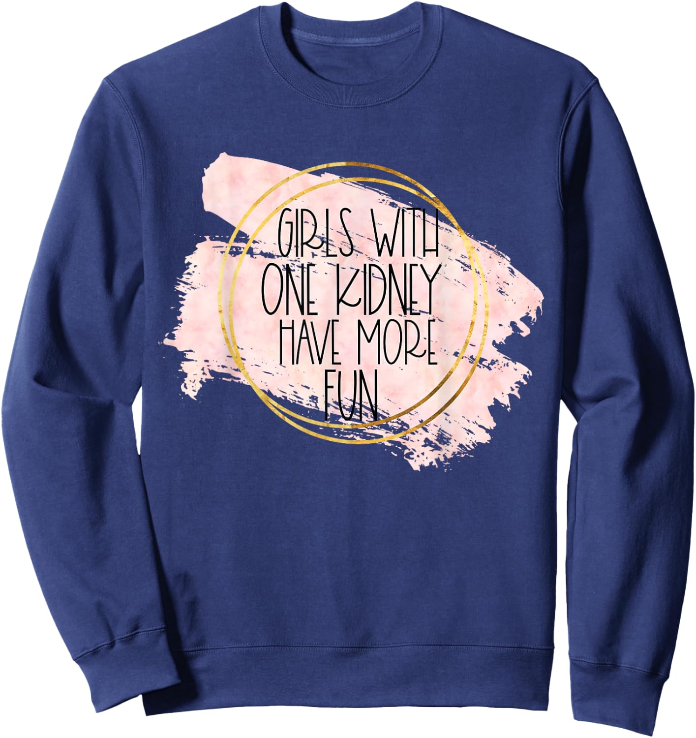Kidney Transplant Women Girls With One Kidney Donor More Fun Sweatshirt - Sweatshirt | Navy