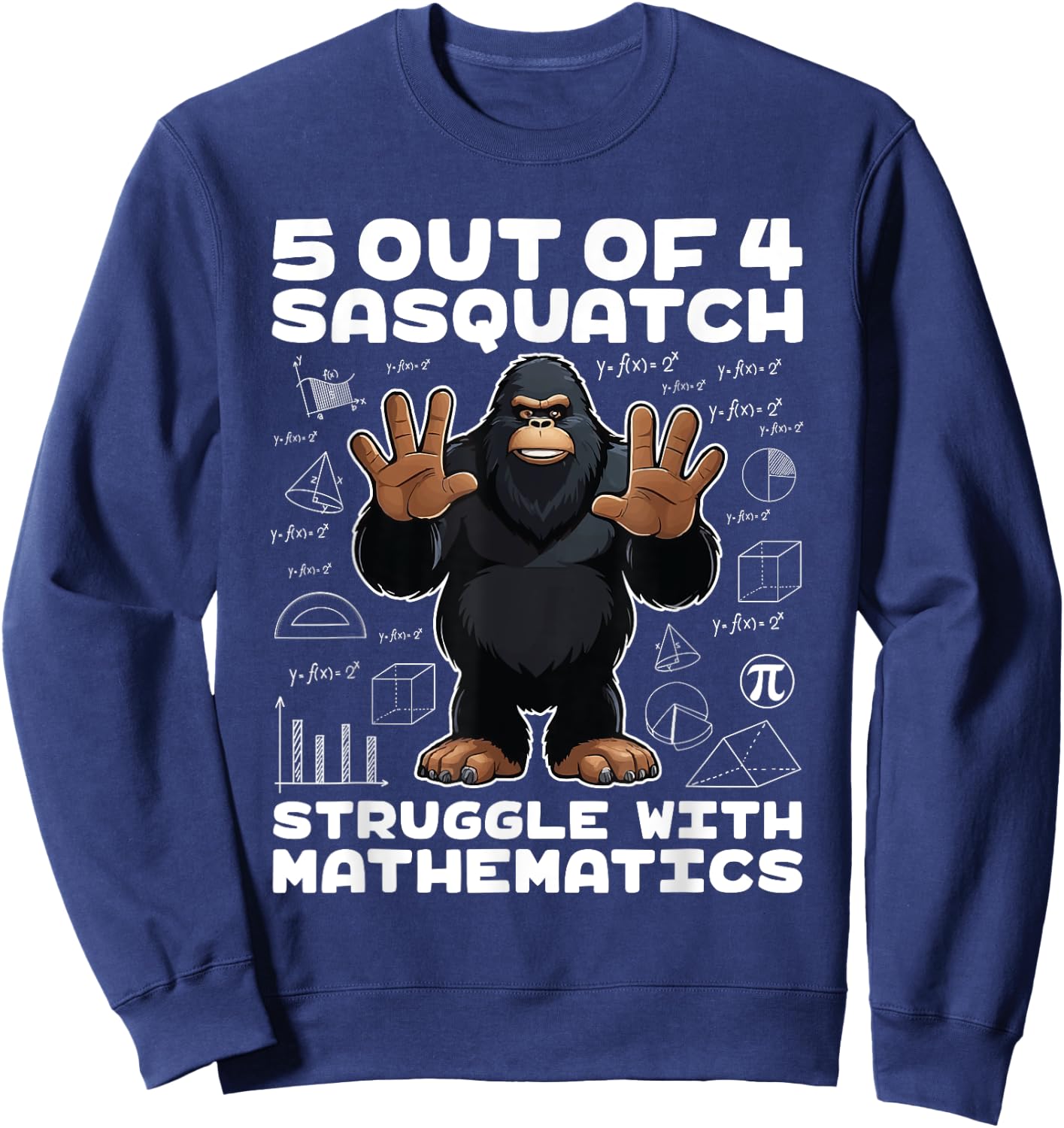 5 Out Of 4 Sasquatch Struggle With Mathematics Bigfoot Math Sweatshirt - Sweatshirt | Navy