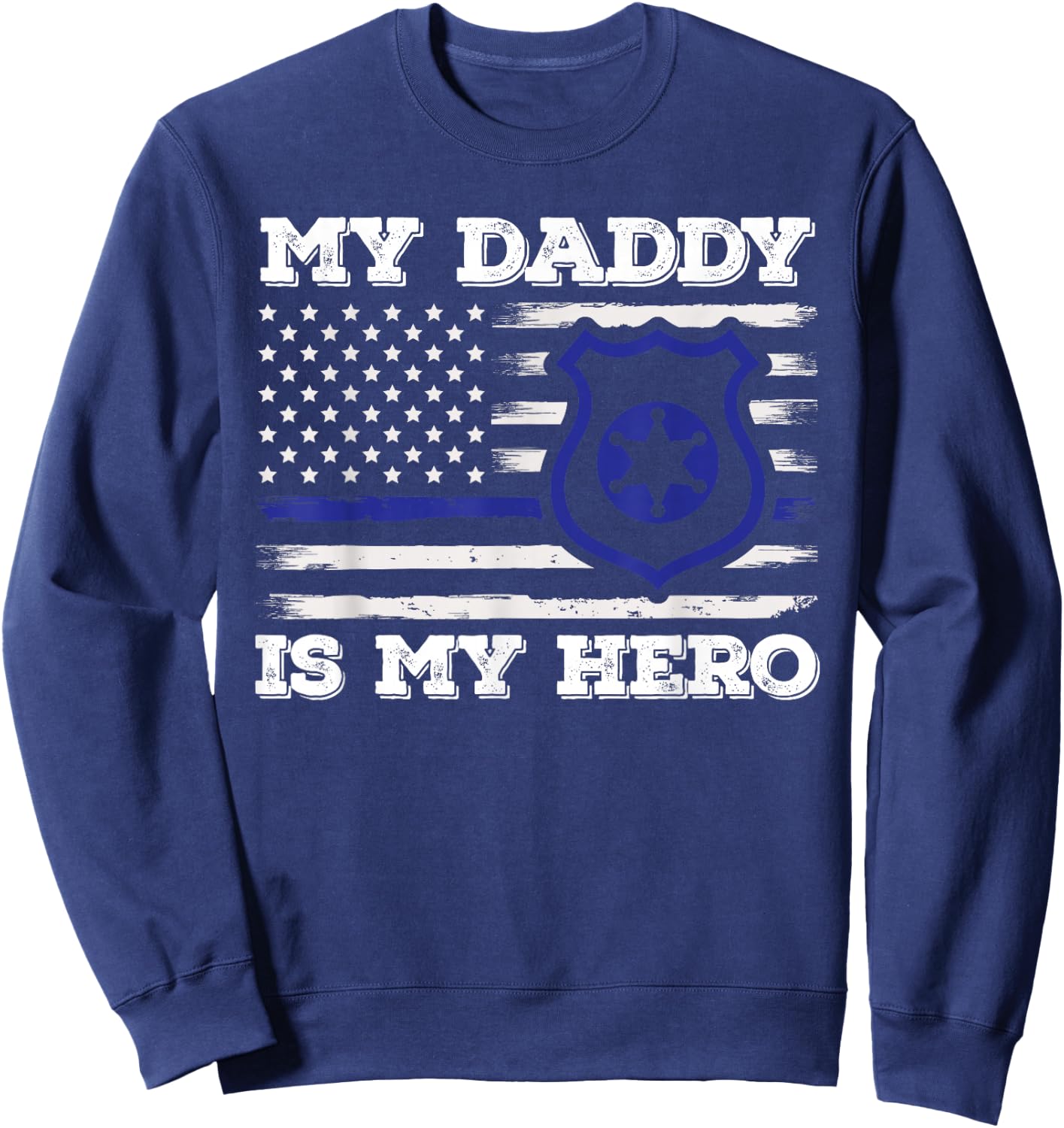 My Daddy Is Hero Police Officer Policeman Father's Day Sweatshirt - Sweatshirt | Navy