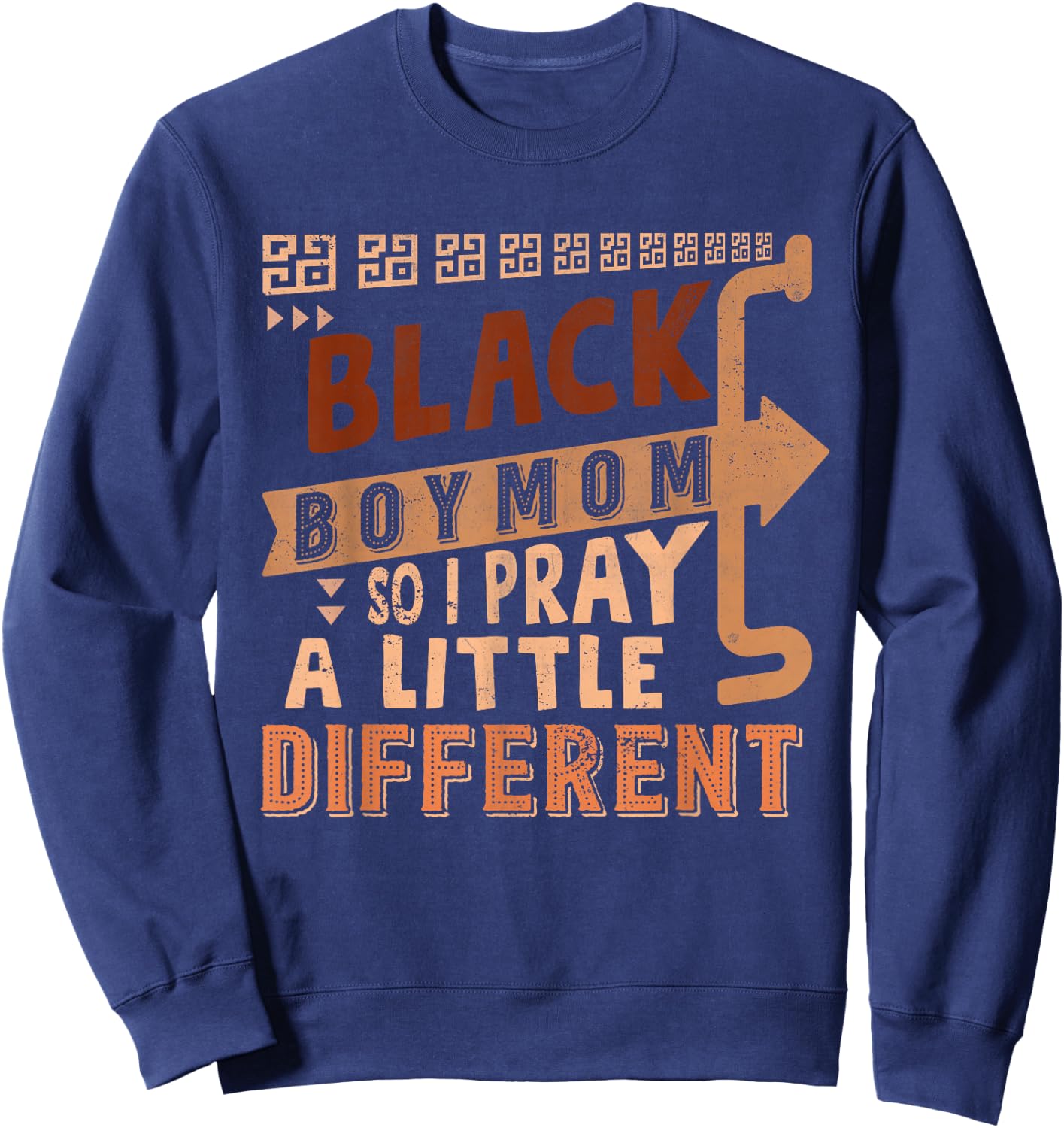 Black Boy Mom So I Pray A Little Different Black History Sweatshirt - Sweatshirt | Navy