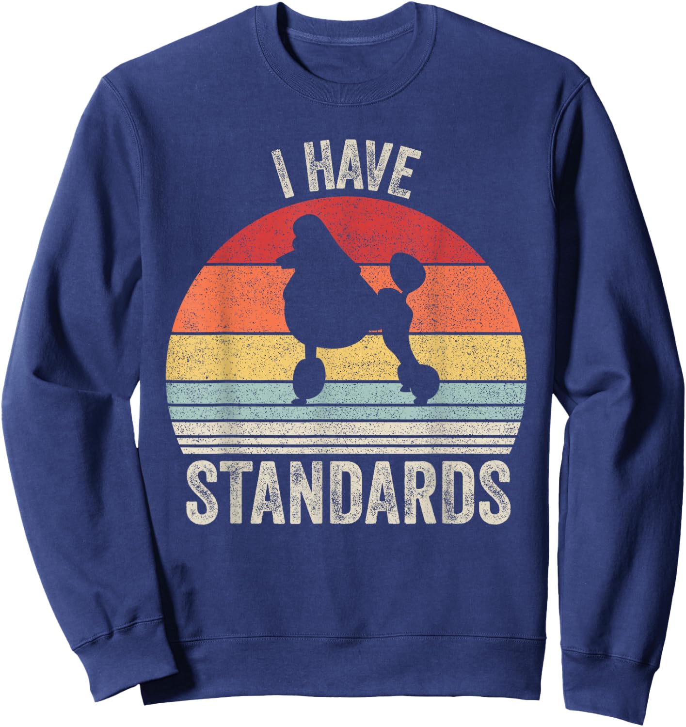 Vintage Retro I Have Standards Standard Poodle Dog Men Women Kids Sweatshirt - Sweatshirt | Navy