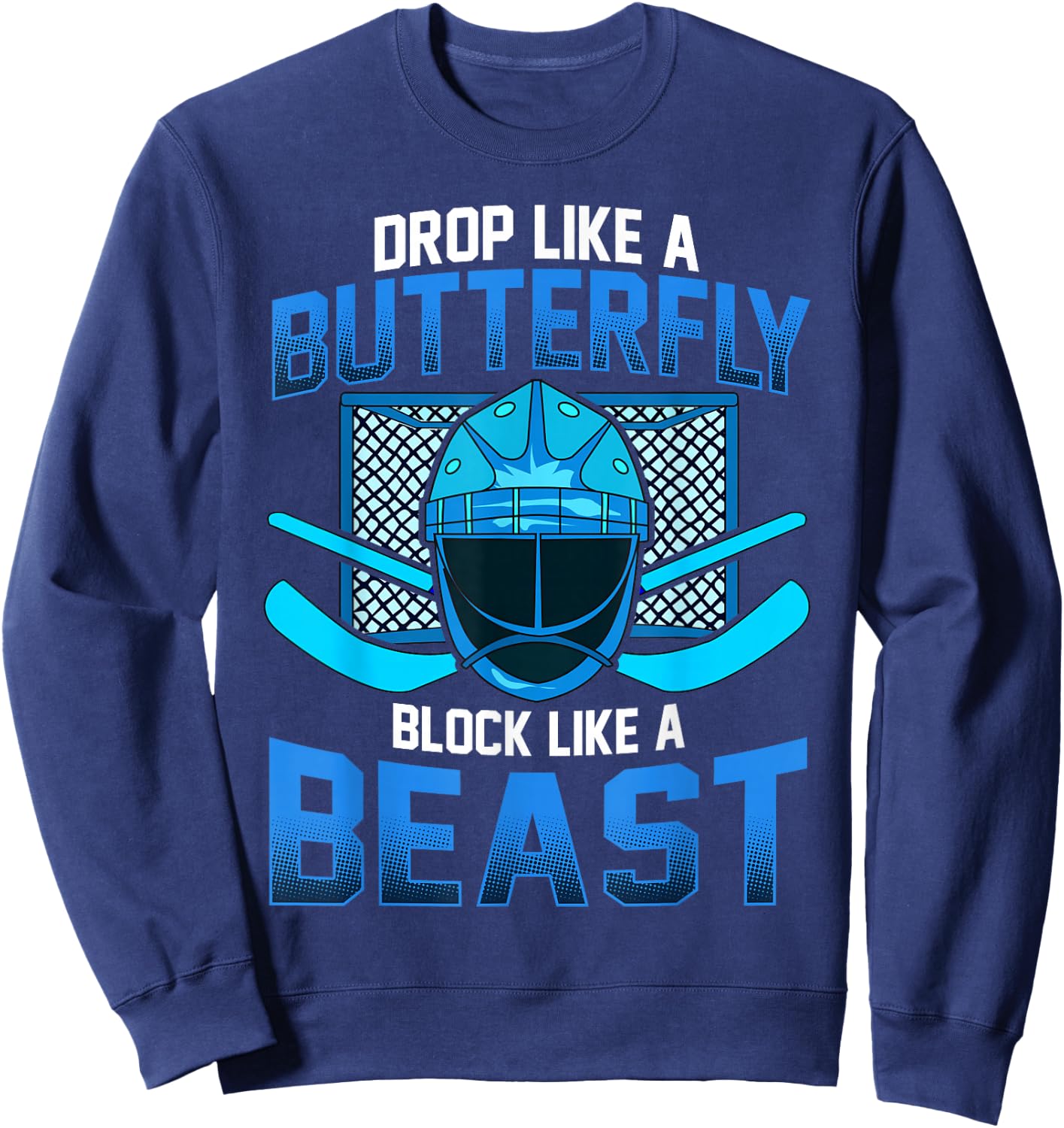 Ice Hockey Goalie Drop Like A Butterfly Block Like A Beast Sweatshirt - Sweatshirt | Navy
