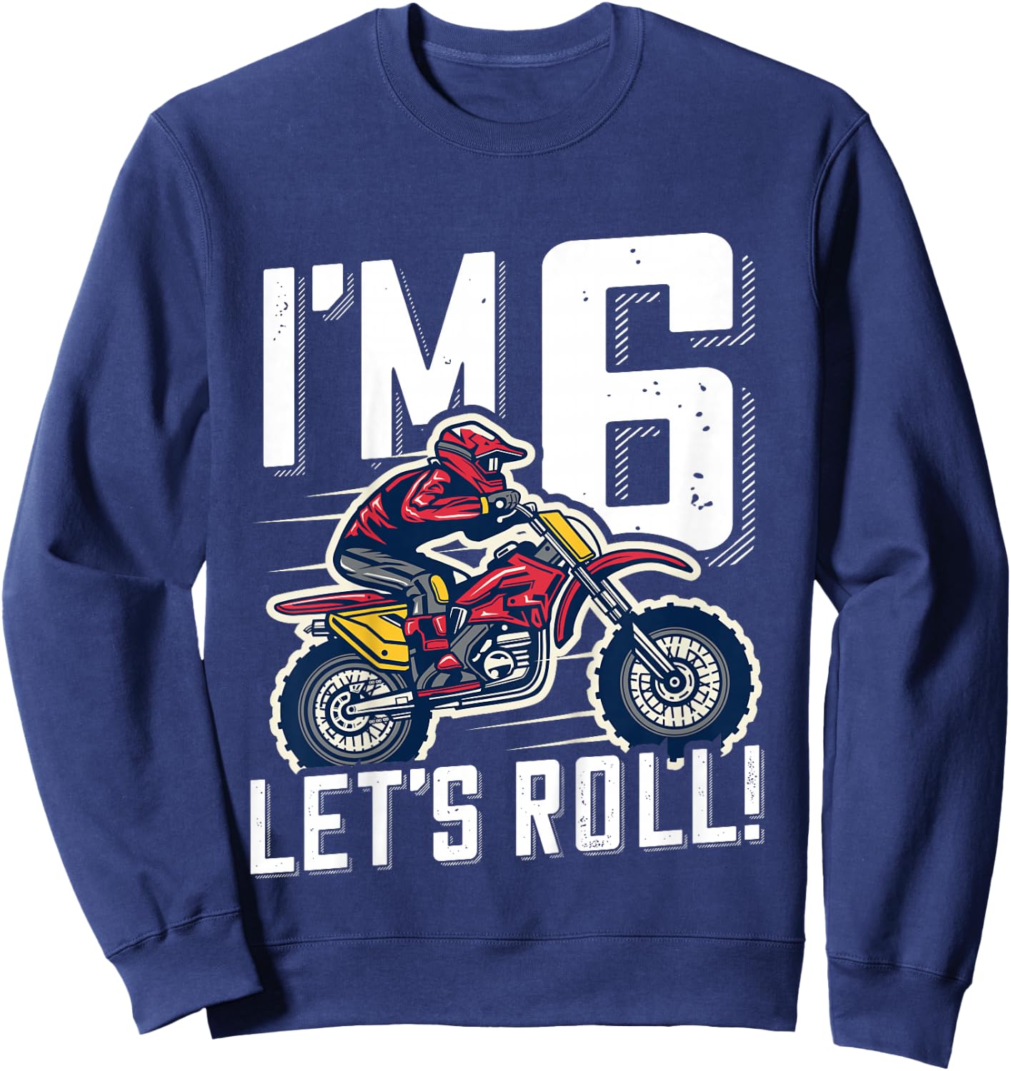 6th Birthday Motor Cross Dirt Bike, Im 6 Lets Roll Sweatshirt - Sweatshirt | Navy