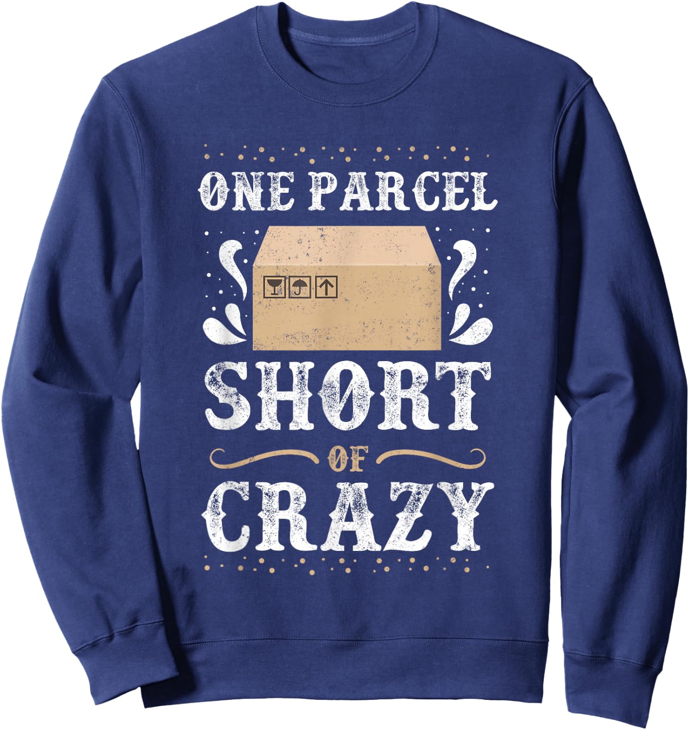 Post Office Postal Worker One Parcel Short Of Crazy Sweatshirt - Sweatshirt | Navy