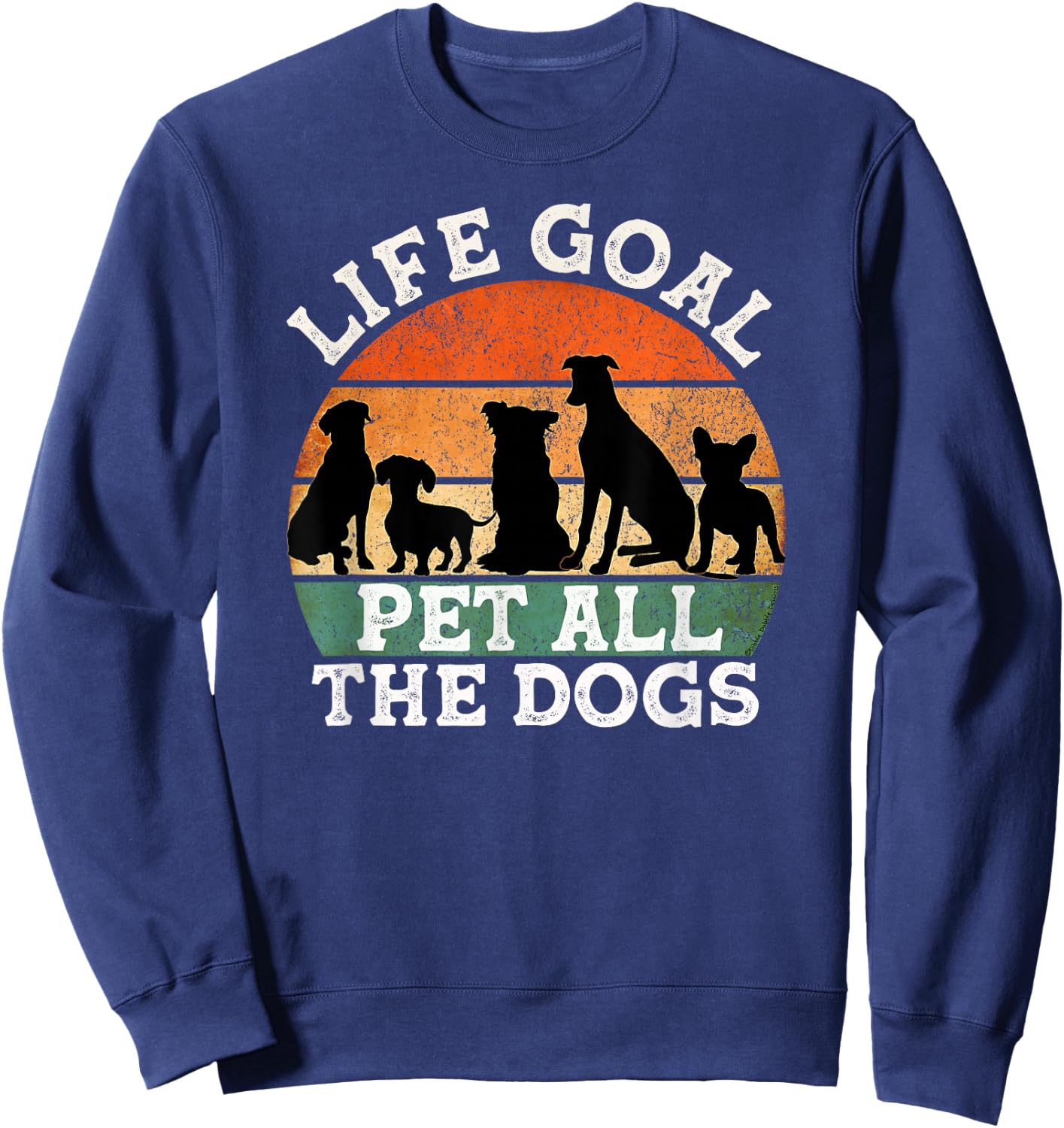 Life Goal Pet All the Dogs Dog Lover Funny Dog Men Women Girls Kids Sweatshirt - Sweatshirt | Navy