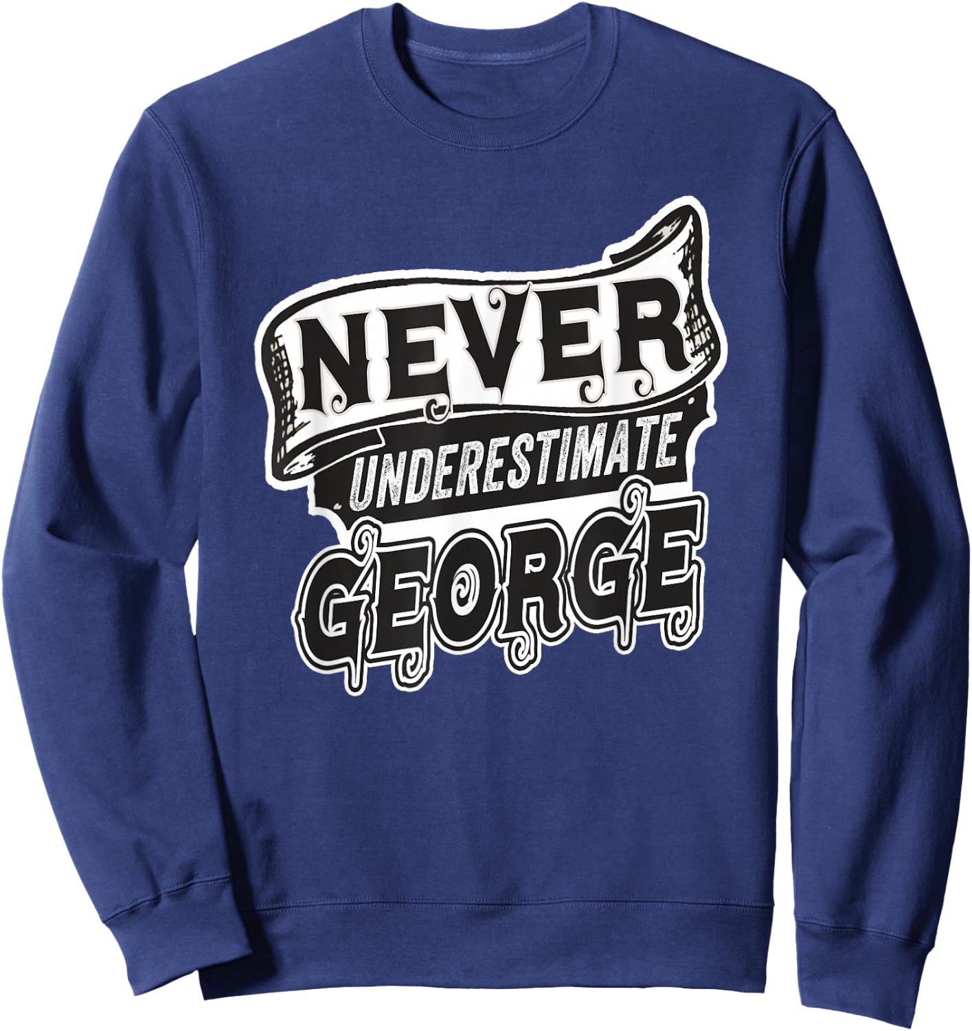 George Name Never Underestimate George Funny George Sweatshirt - Sweatshirt | Navy