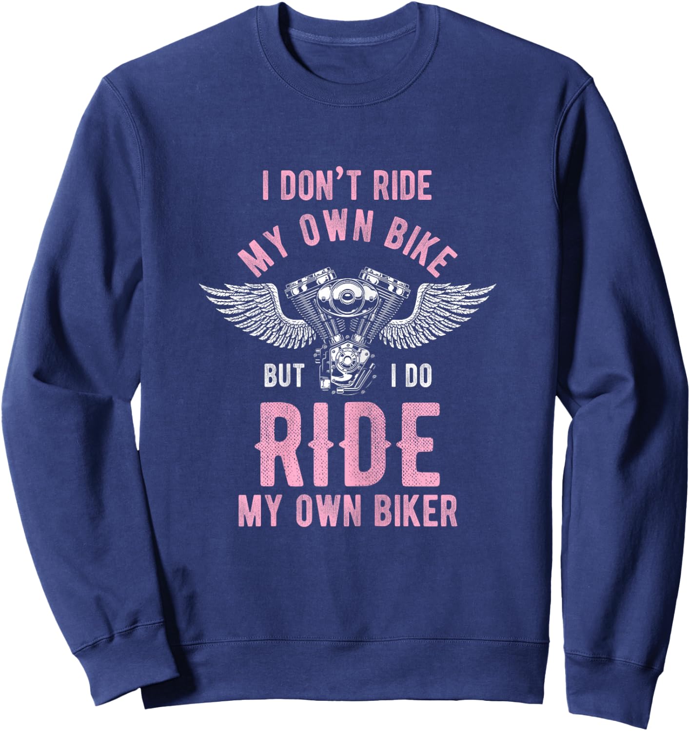 I don't ride my own motorcycle, but I ride my Sweatshirt - Sweatshirt | Navy