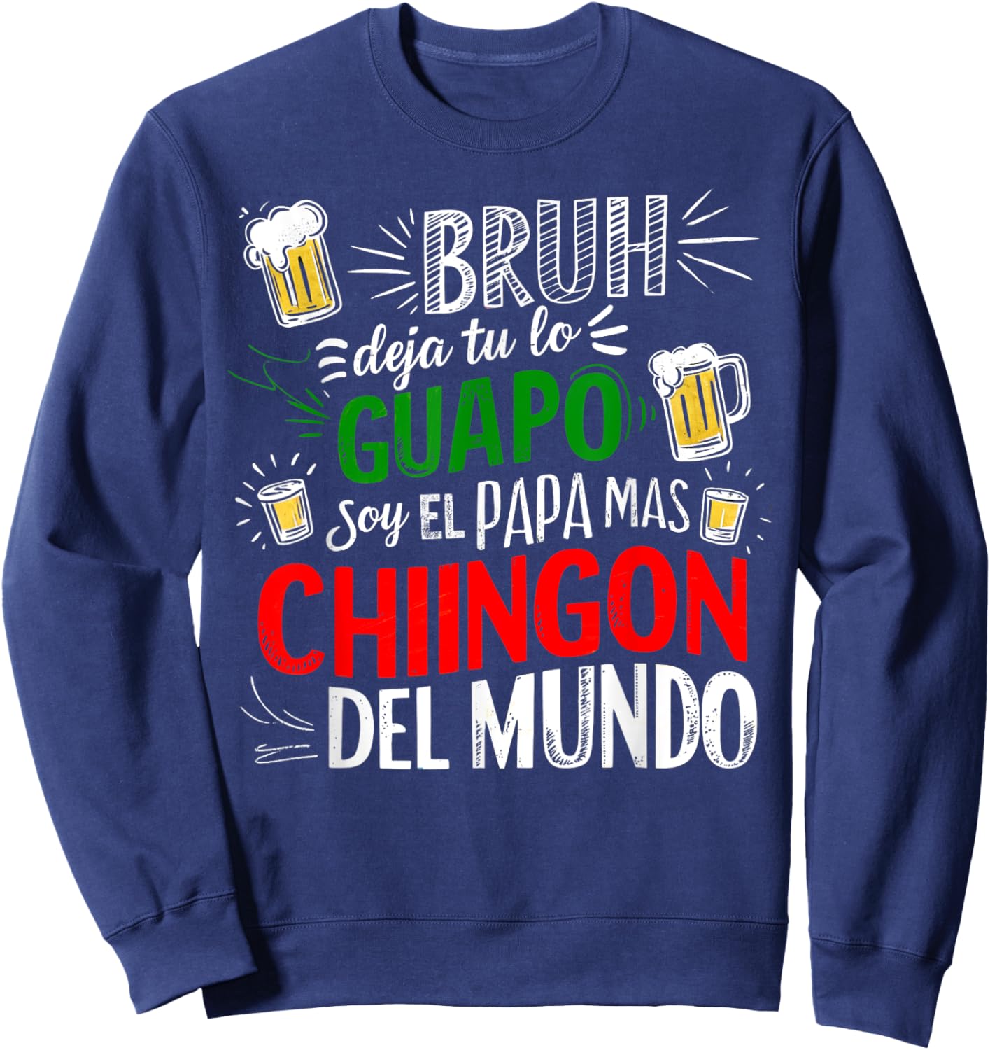 Bruh Deja Tu Lo Guapo Soy El Papa Mas Chingon Del Mundo Sweatshirt - Sweatshirt | Navy