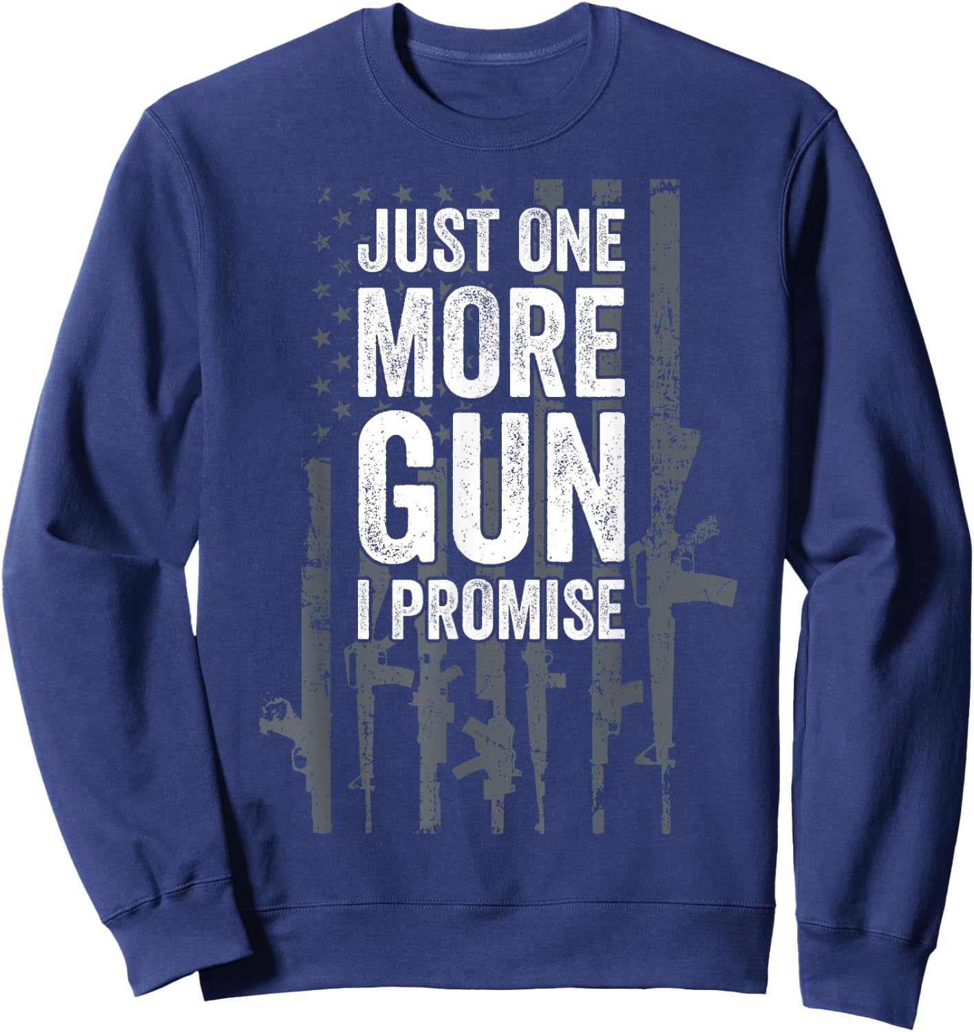 Army Military Soldier Pistol Machine Weapons Lover Just One More Gun I Promise Funny Patriotic Guns Lover Gift Sweatshirt - Sweatshirt | Navy