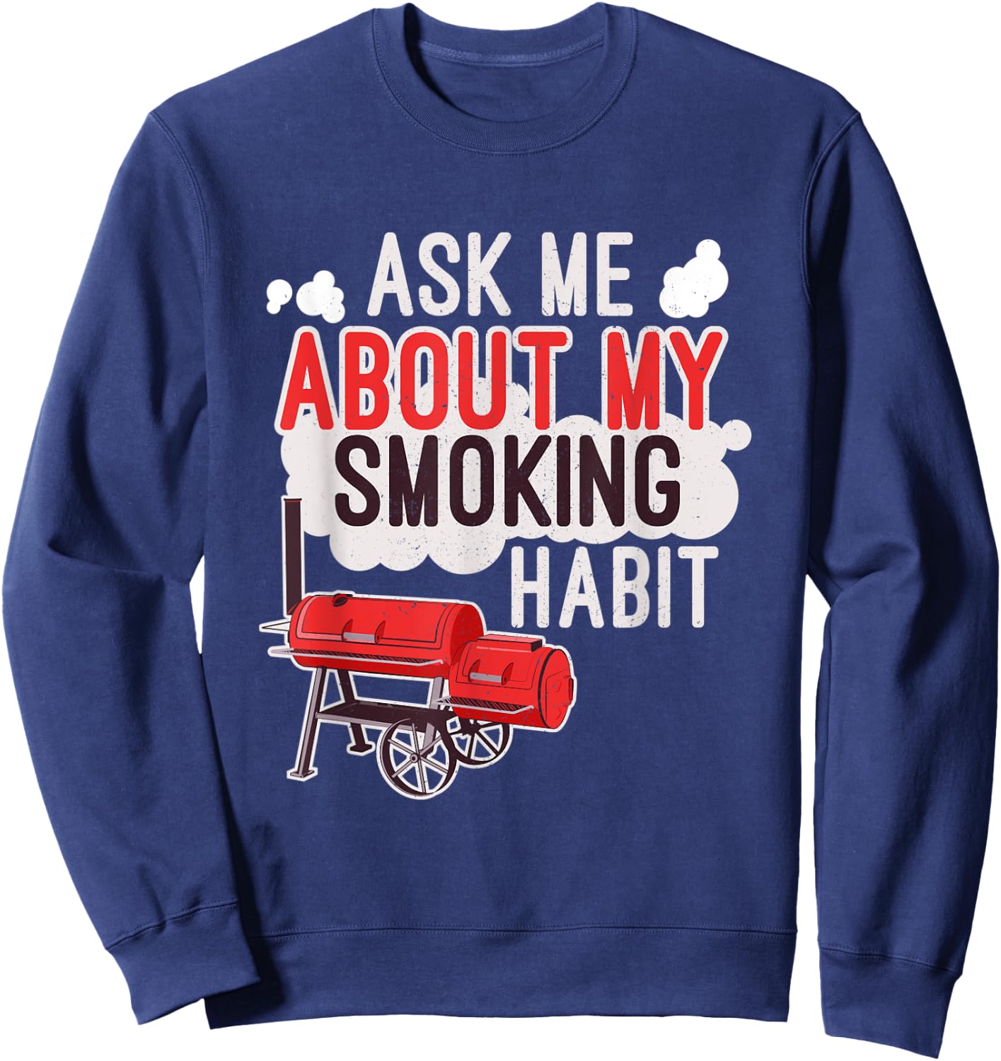 Ask Me About My Smoking Habit BBQ Lover Grilling Gift Sweatshirt - Sweatshirt | Navy