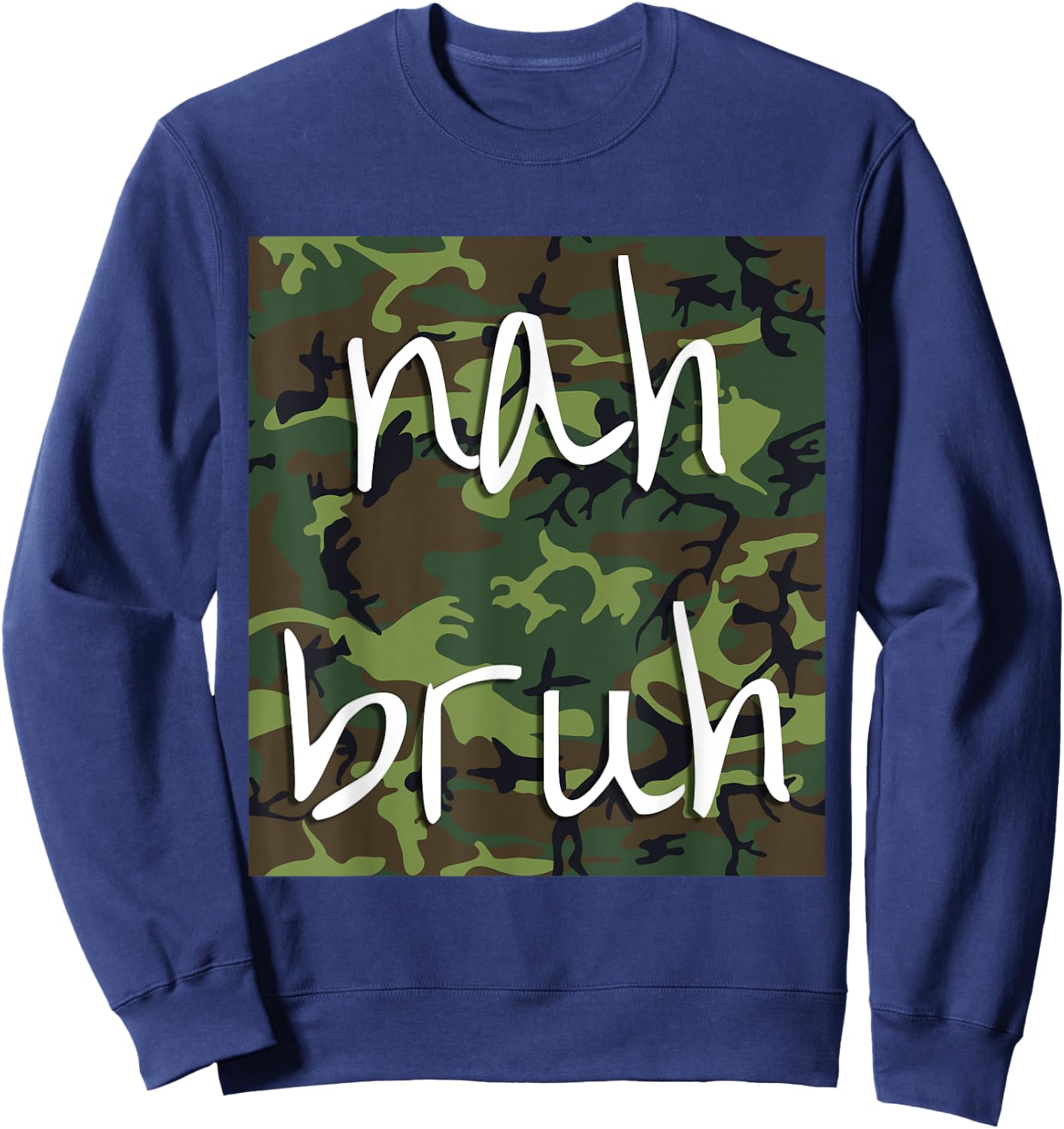 Nah Bruh Funny Camo Shirt Sweatshirt - Sweatshirt | Navy