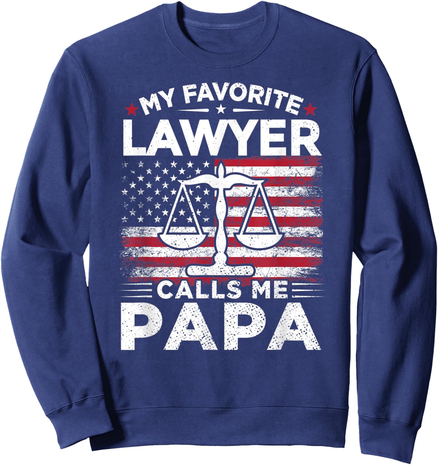 My Favorite Lawyer Calls Me Papa American Flag Papa Gift Sweatshirt - Sweatshirt | Navy