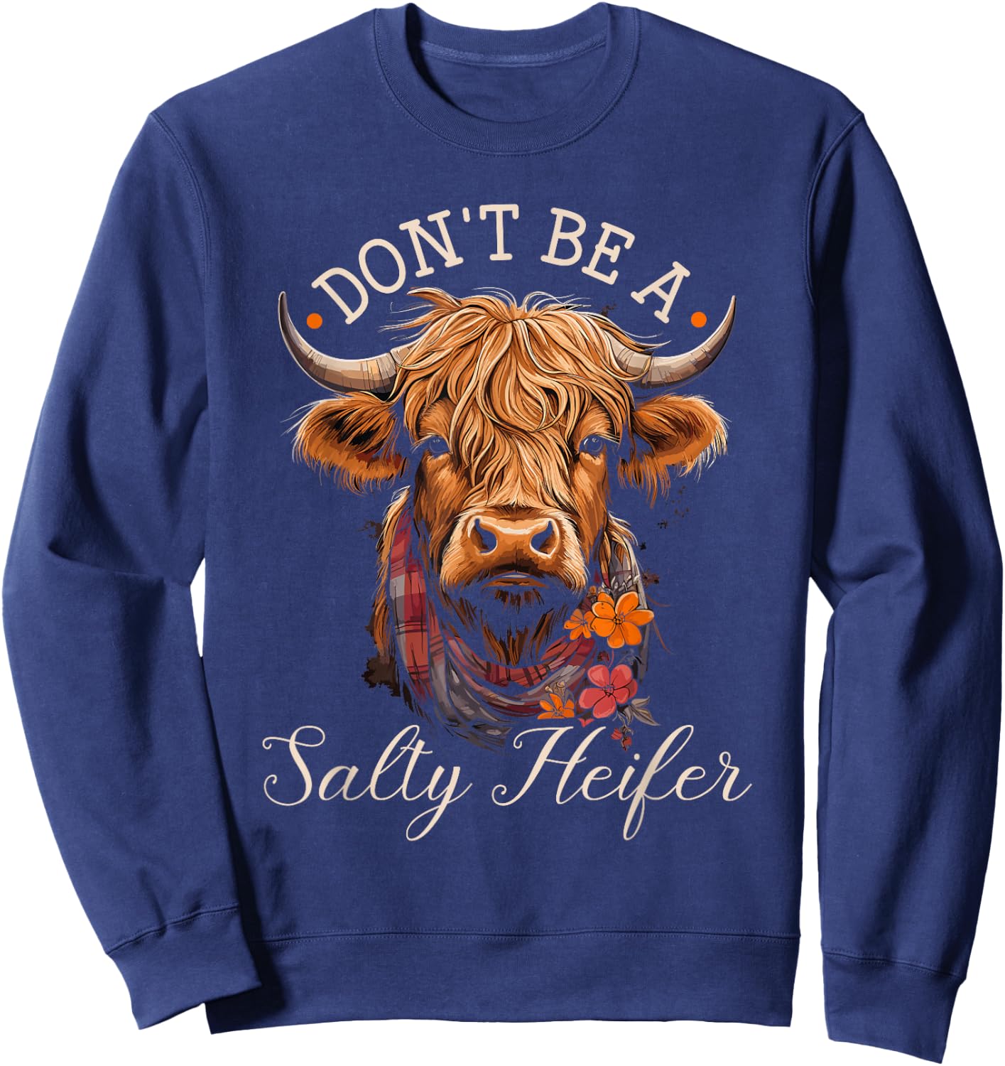 Highland Cow, Dont Be A Salty Heifer, Western Girl Country Sweatshirt - Sweatshirt | Navy