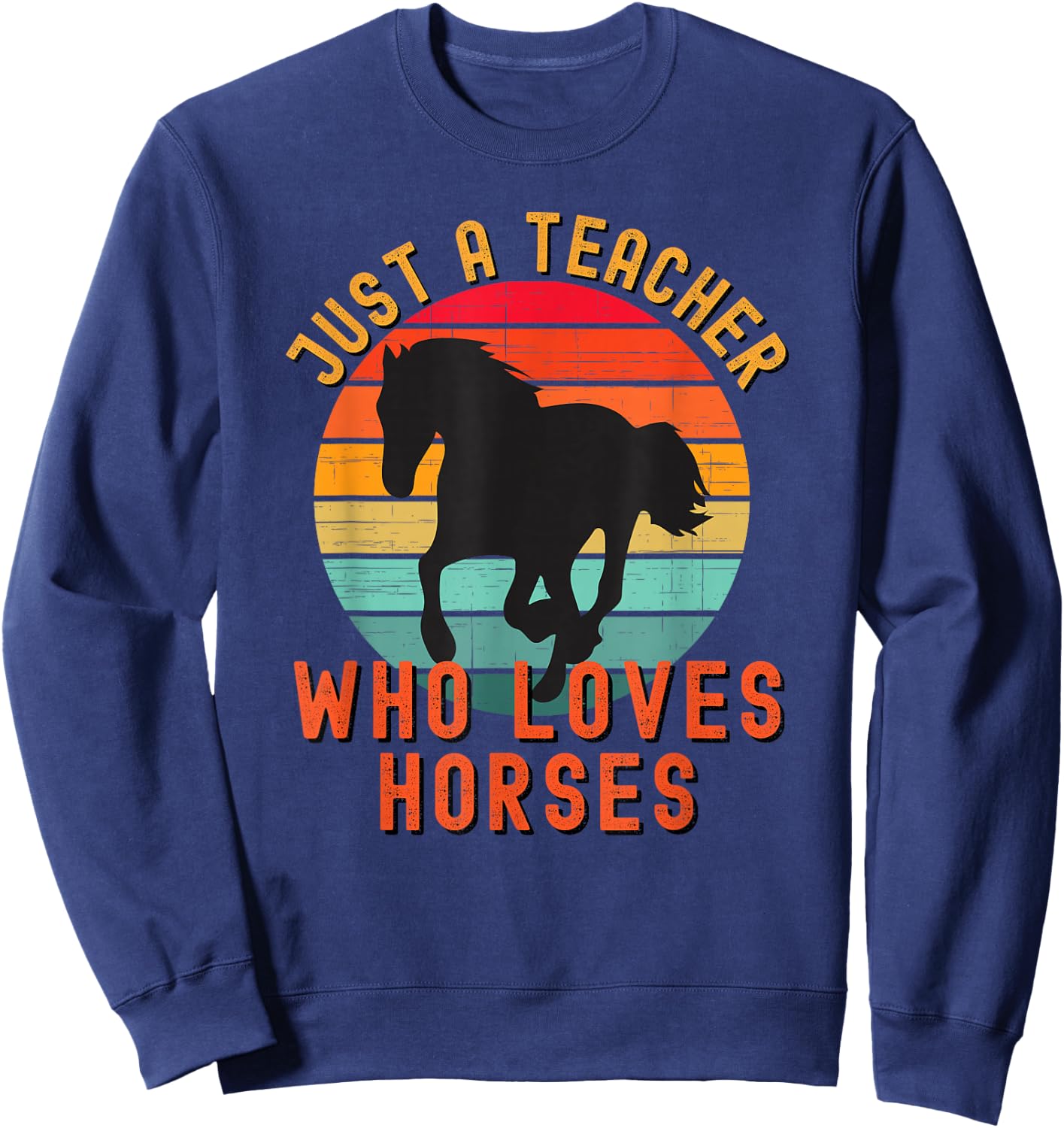 Just A Teacher Who Loves Horses Retro Vintage Horse Lover Sweatshirt - Sweatshirt | Navy