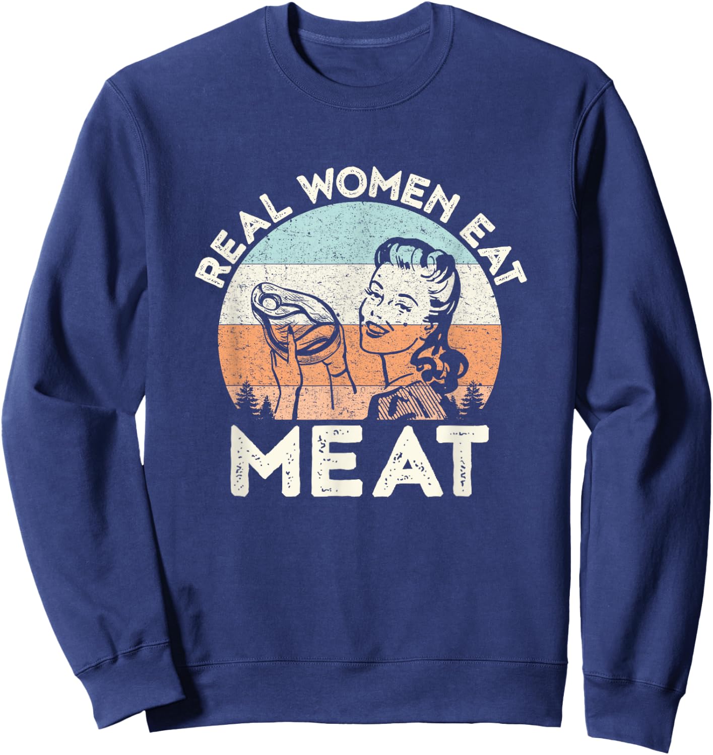 Real Women Eat Meat Funny Vintage Carnivore Sweatshirt - Sweatshirt | Navy