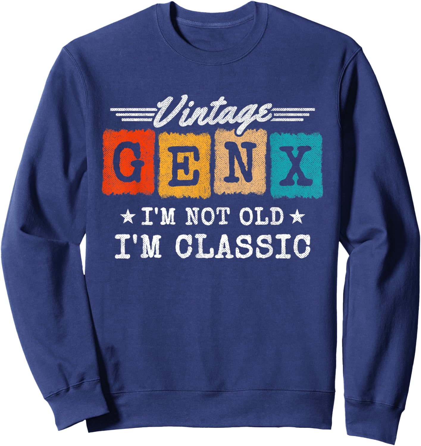 I'm Not Old I'm Classic - Generation X - Funny Gen X Sweatshirt - Sweatshirt | Navy