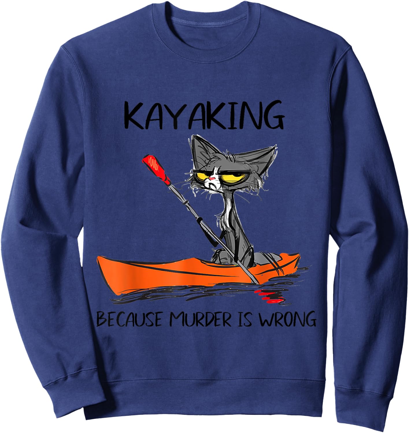 Kayaking Because Murder Is Wrong 95 Funny cat kayak Sweatshirt - Sweatshirt | Navy