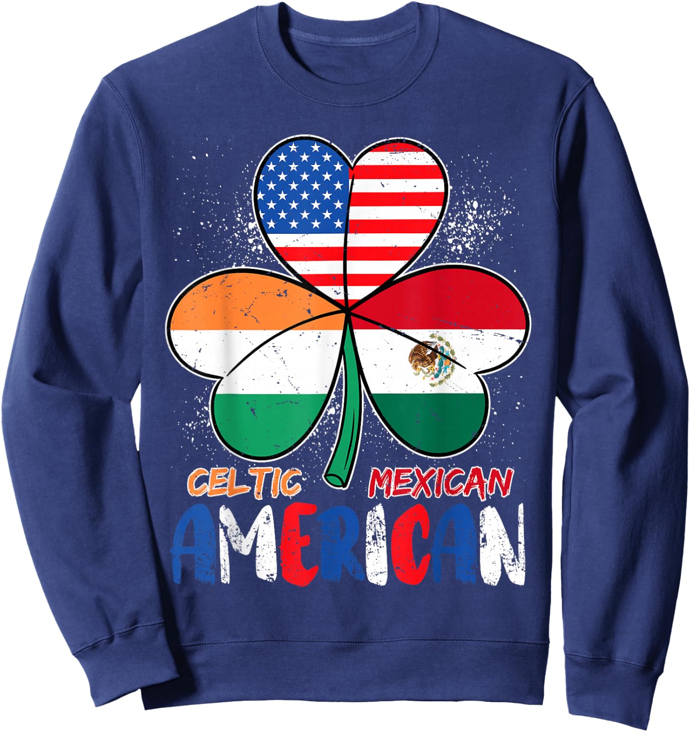 Half Irish Half Mexican American Shamrock St Patricks Day Sweatshirt - Sweatshirt | Navy