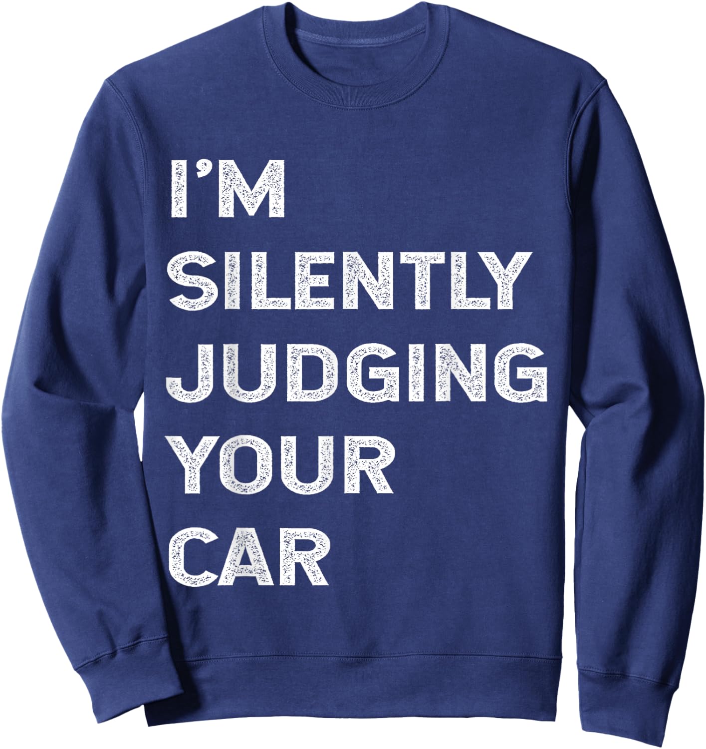 I'm Silently Judging Your Car Mechanic Auto Repair Mech Joke Sweatshirt - Sweatshirt | Navy