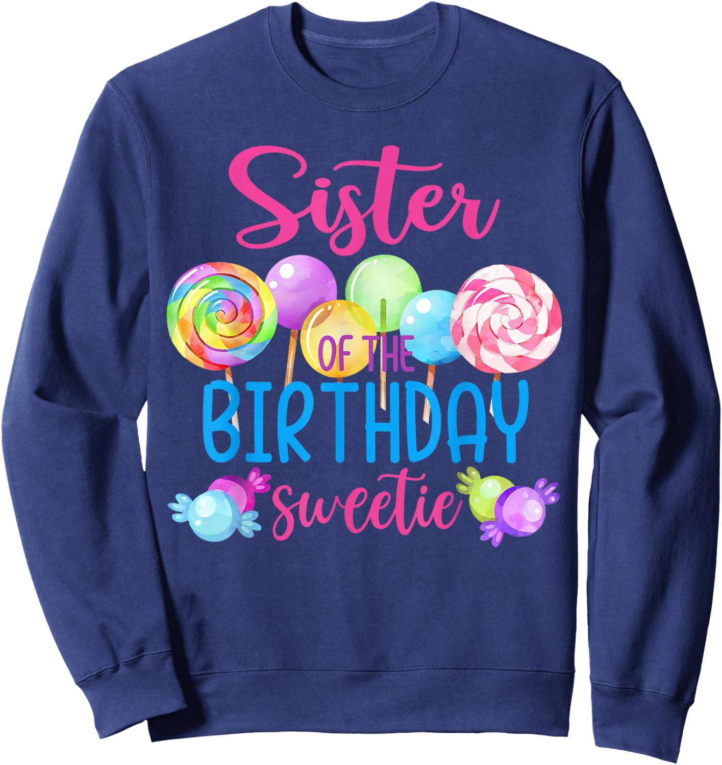 Sister Of The Birthday Sweetie Candy Lollipop Bday Party Sweatshirt - Sweatshirt | Navy