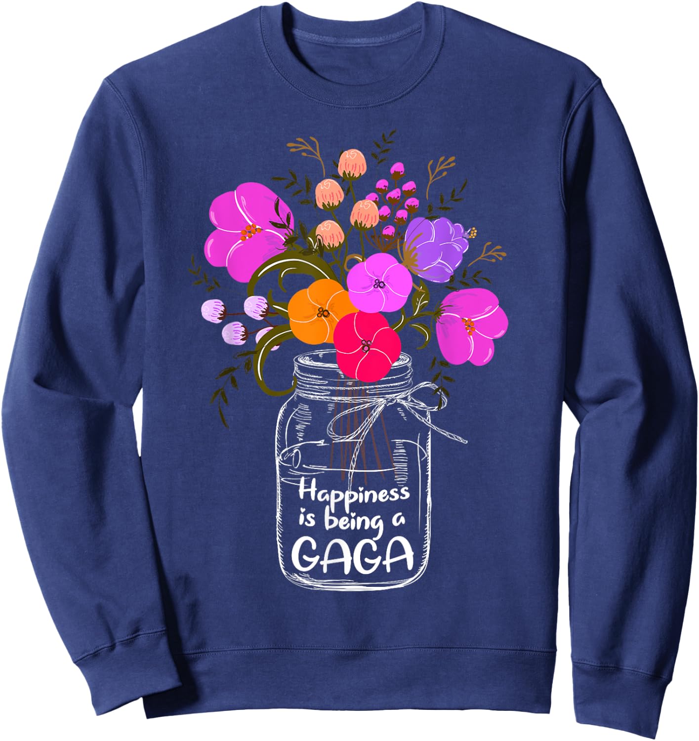 Happiness Is Being A Gaga Shirt Gift Grandma Mom Flower Sweatshirt - Sweatshirt | Navy