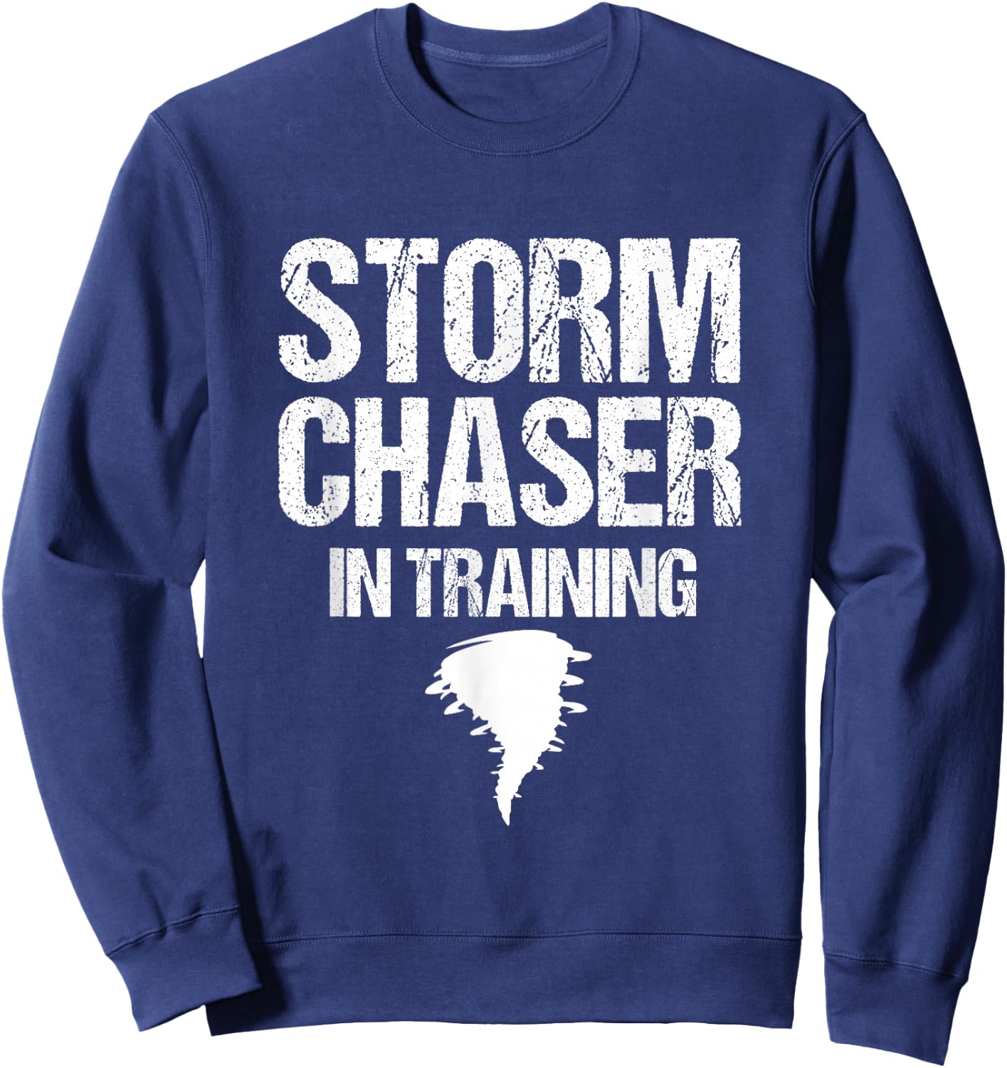 Storm Chaser Chasing Weather Hurricane Tornado Twister Gift Sweatshirt - Sweatshirt | Navy